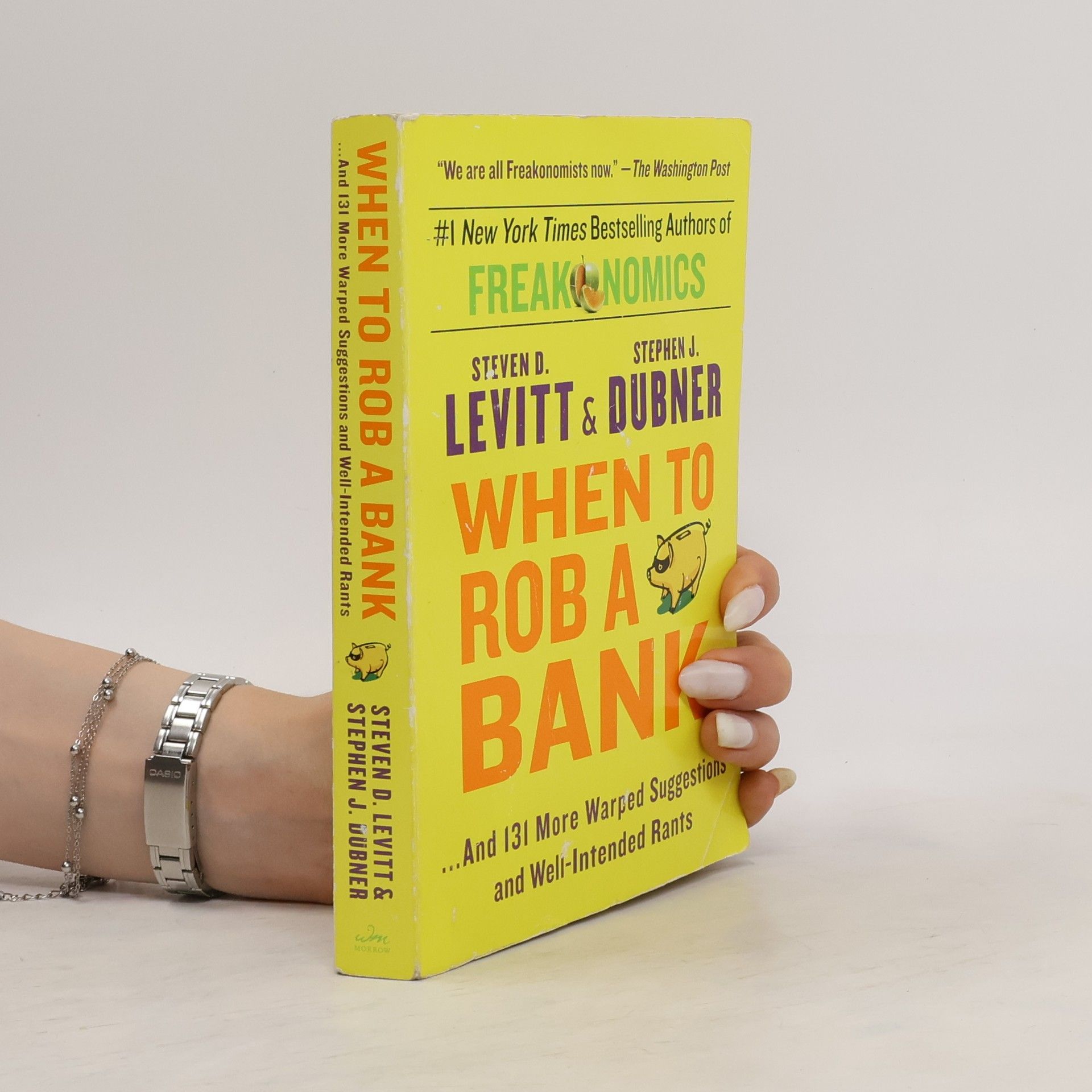 Steven D. Levitt When to Rob a Bank: ...and 131 More Warped Suggestions and Well-Intended Rants