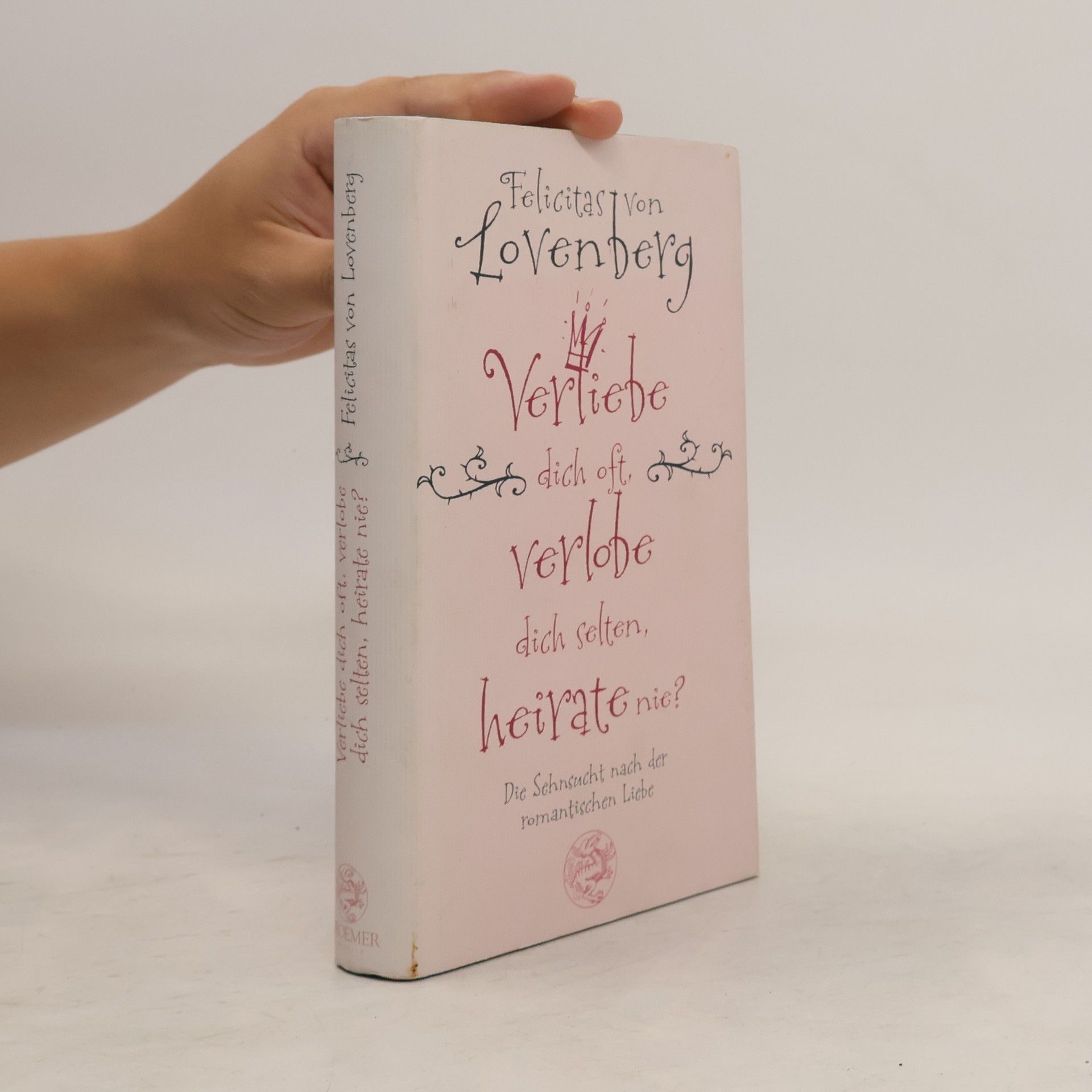 Felicitas von Lovenberg Verliebe dich oft, verlobe dich selten, heirate nie?