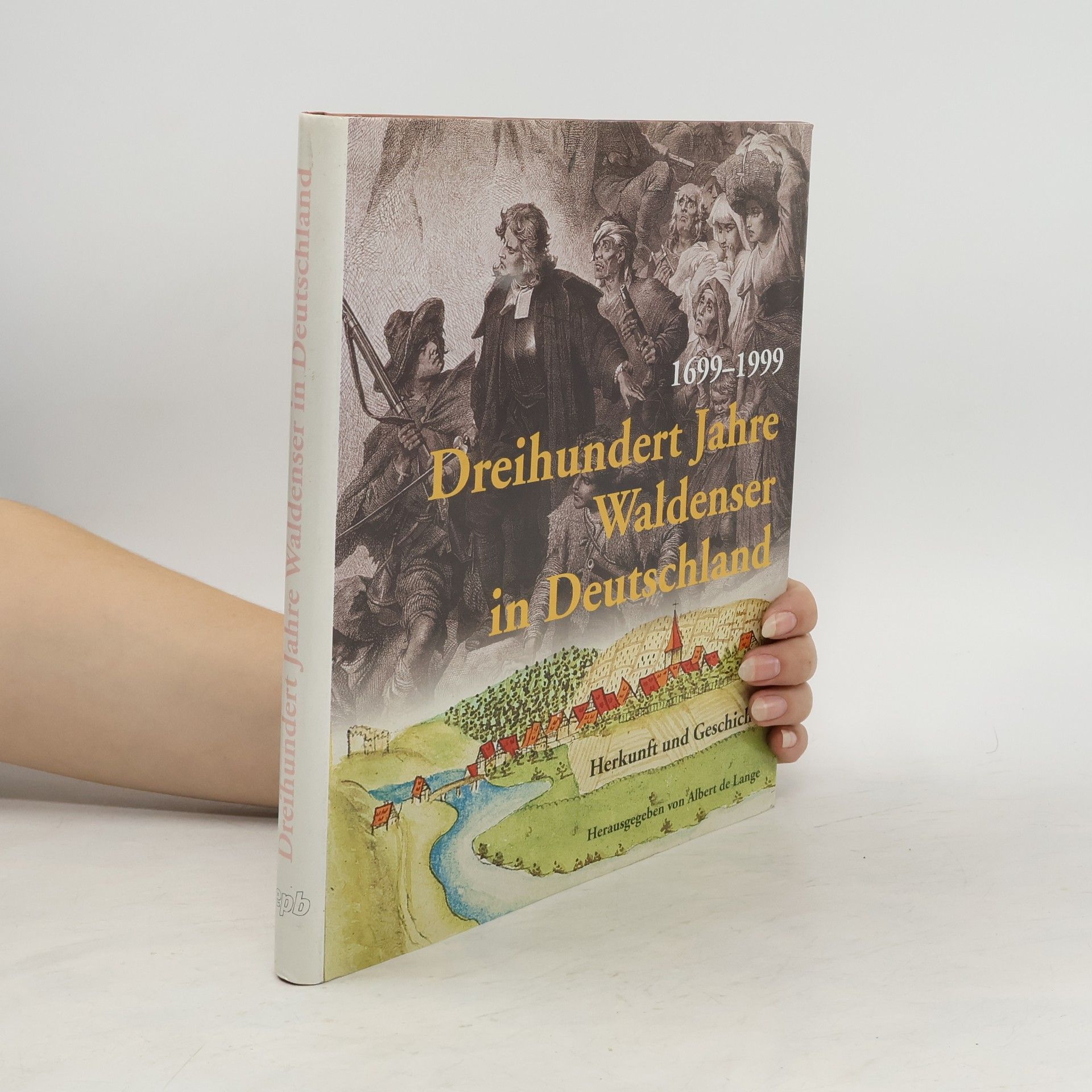 Albert de Lange Dreihundert Jahre Waldenser in Deutschland 1699 - 1999