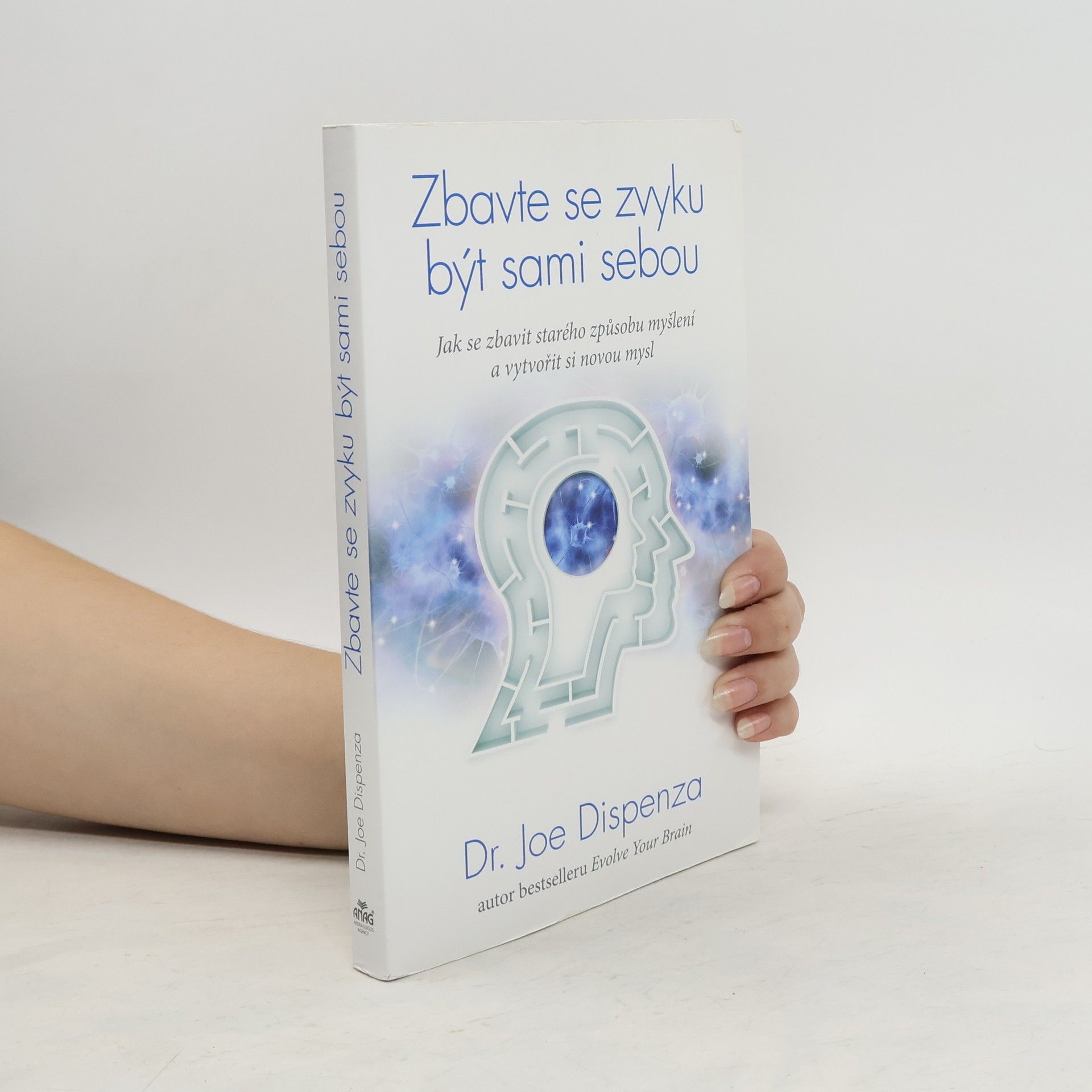 Joe Dispenza Zbavte se zvyku být sami sebou : jak se zbavit starého způsobu myšlení a vytvořit si novou mysl