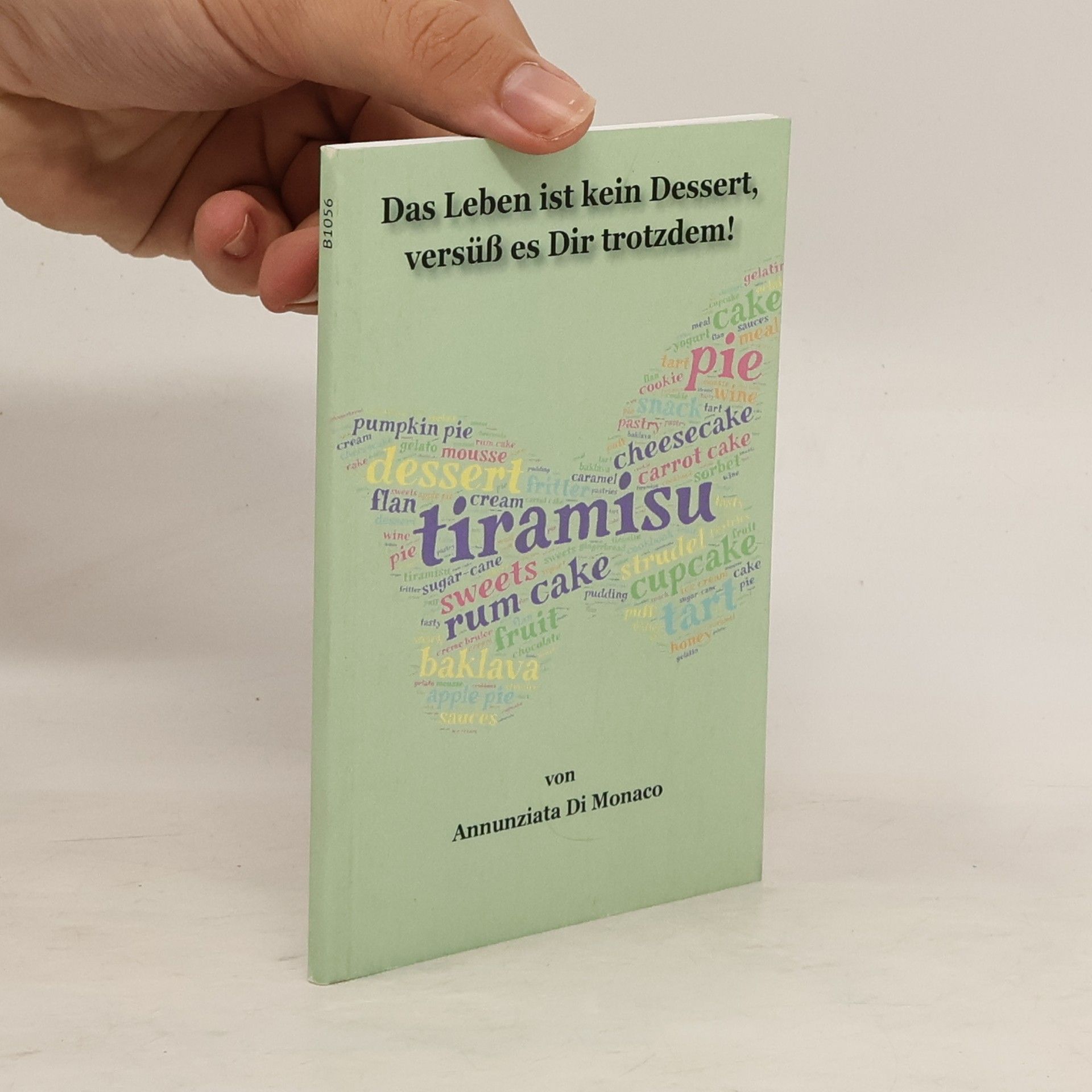 Annunziata Di Monaco Das Leben ist kein Dessert, versüß es Dir trotzdem!