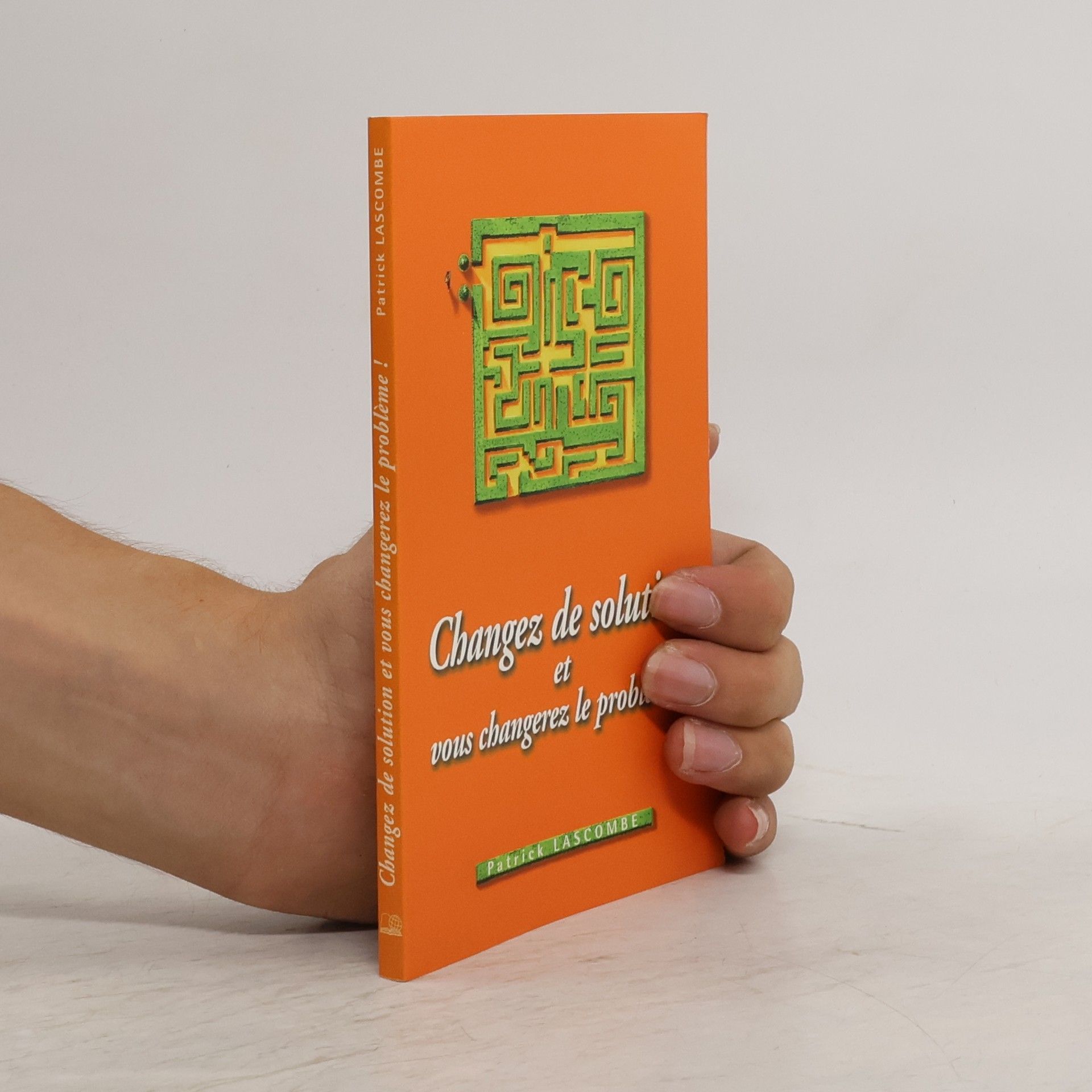 Patrick Lascombe Changez de solution et vous changerez le problème