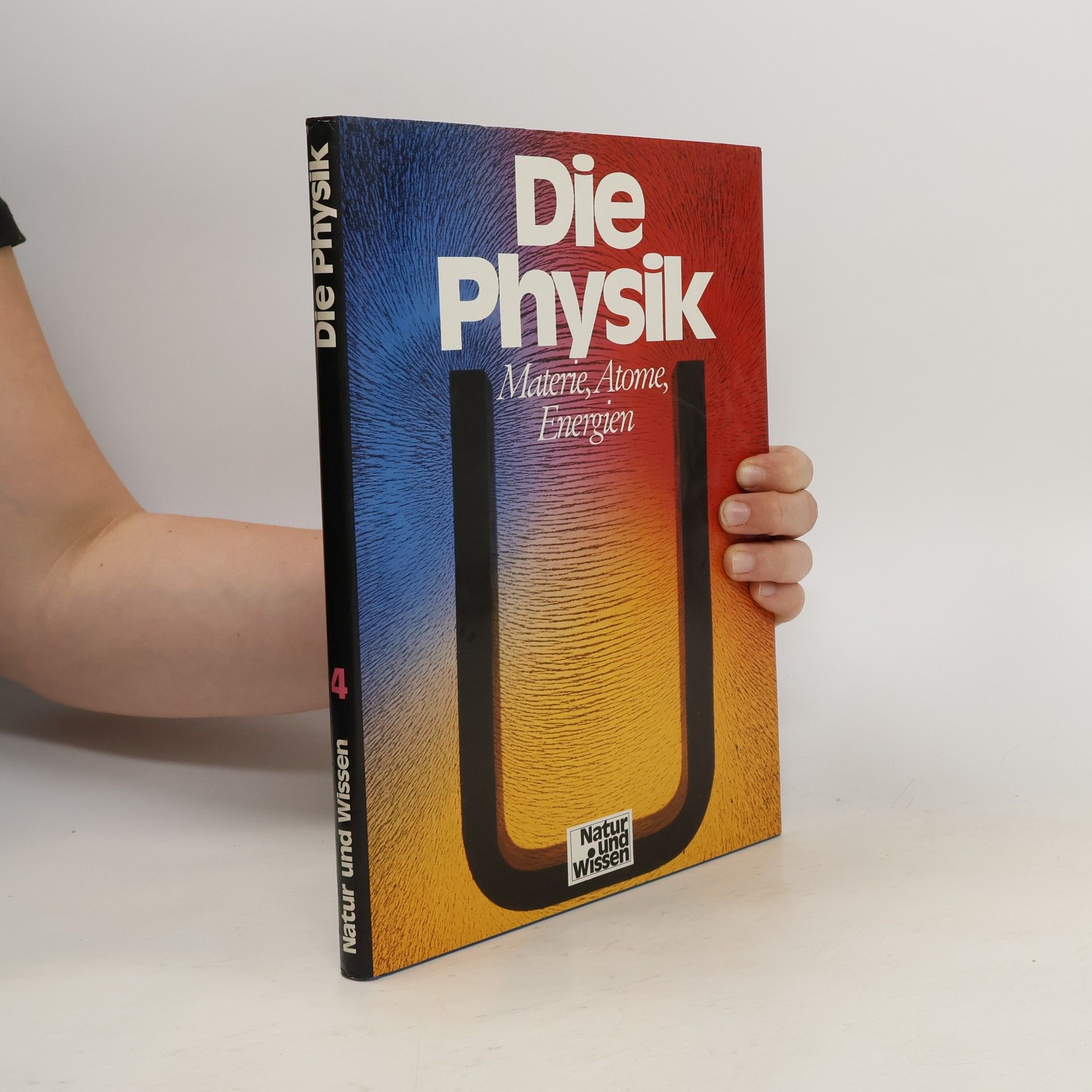 Neil Ardley Natur und Wissen 4. Die Physik. Materie, Atome, Energien