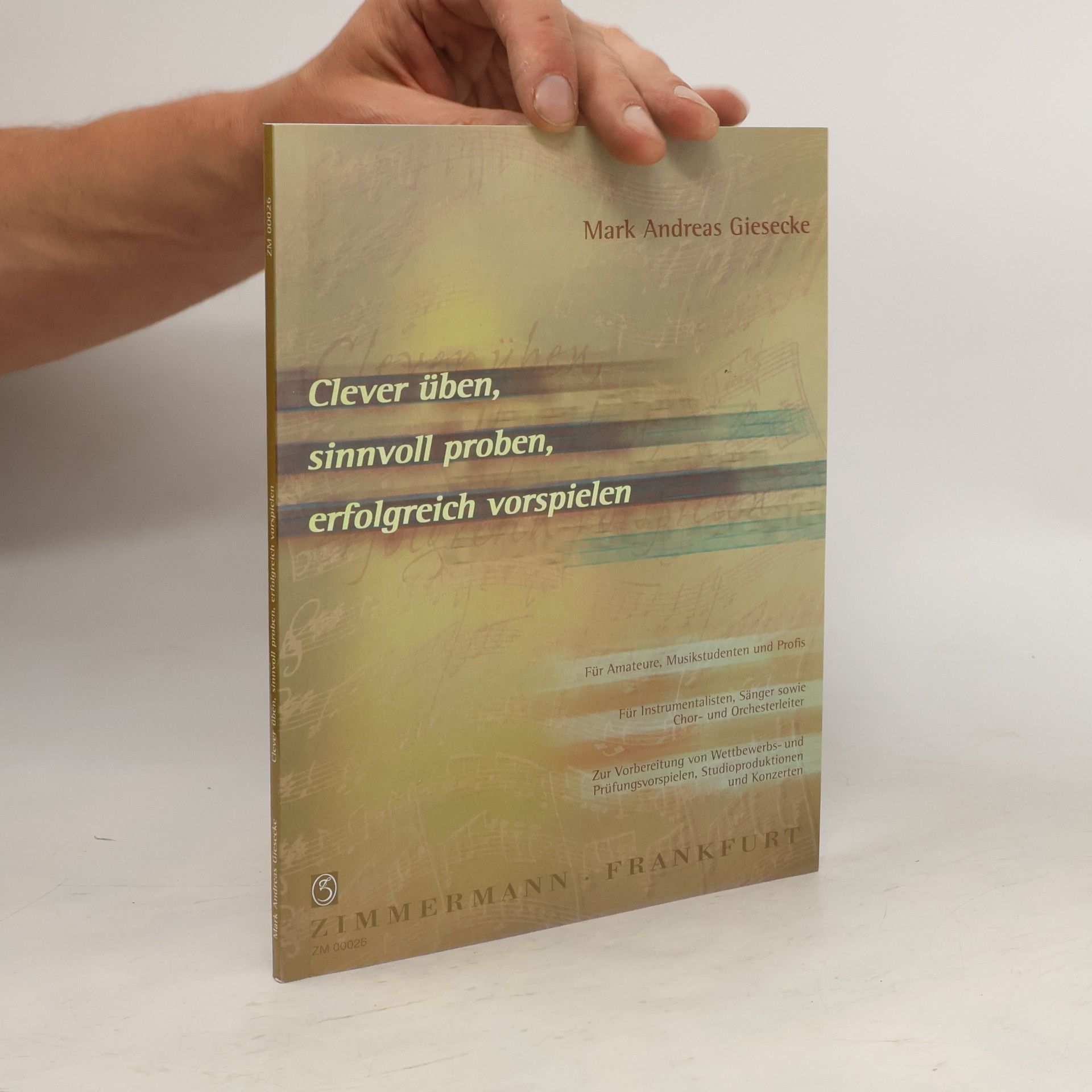 Mark Andreas Giesecke Clever üben, sinnvoll proben, erfolgreich vorspielen