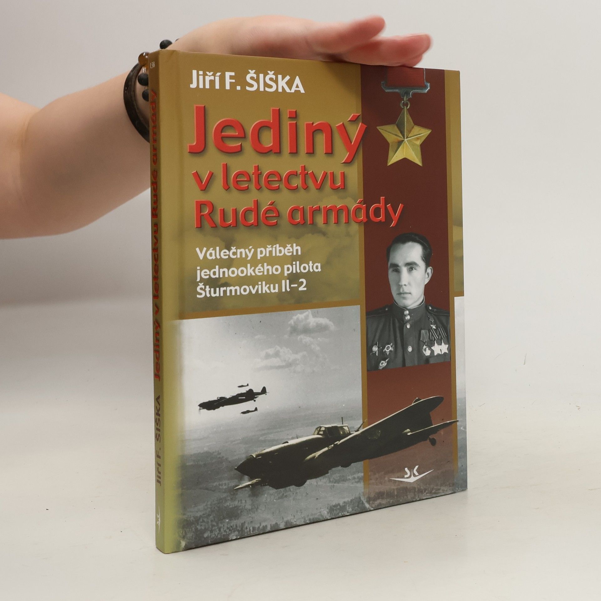 Jiří F. Šiška Jediný v letectvu Rudé armády. Válečný příběh jednookého pilota šturmoviku Il-2