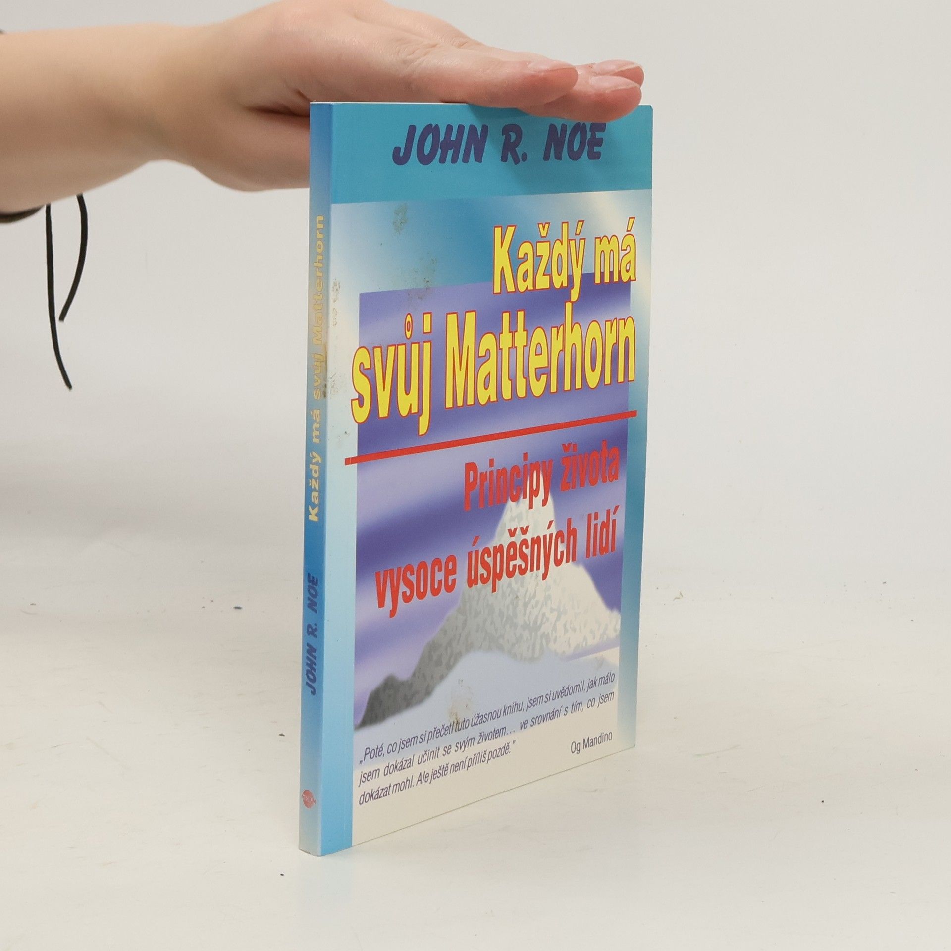Noe John R. Každý má svůj Matterhorn. Principy života vysoce úspěšných lidí