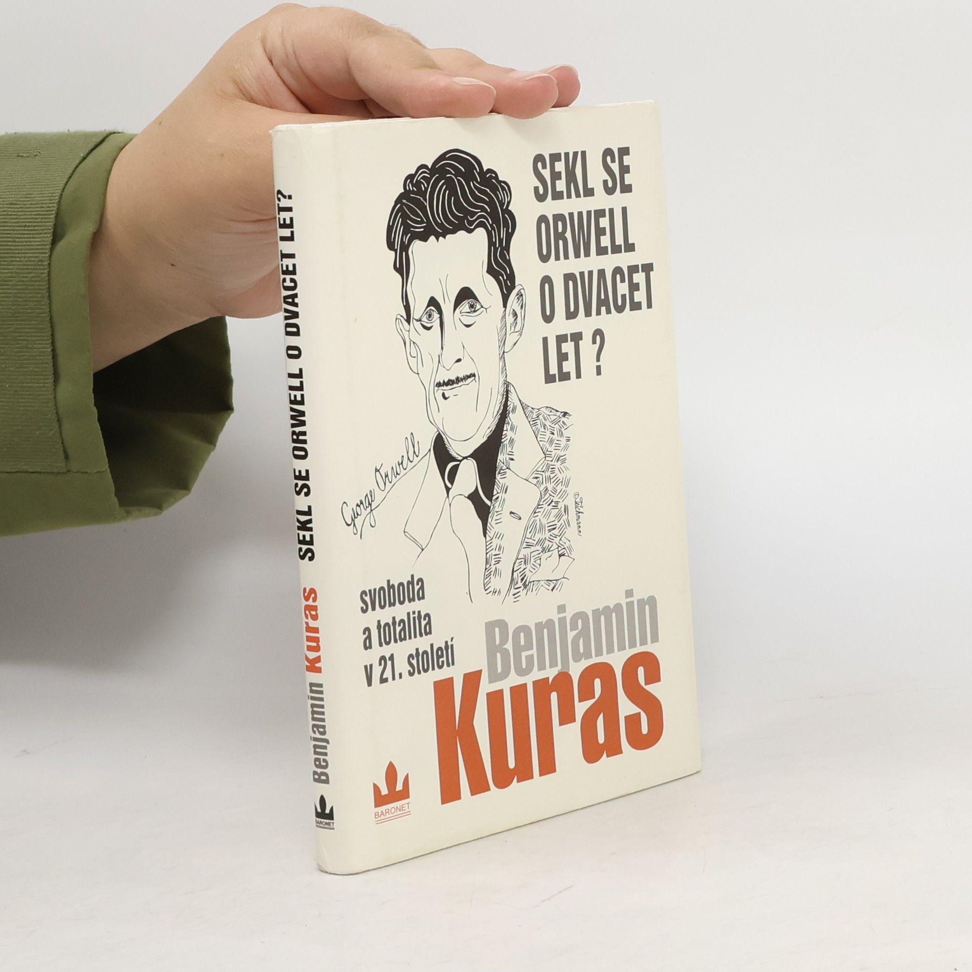 Benjamin Kuras Sekl se Orwell o dvacet let? : Svoboda a totalita v 21. století