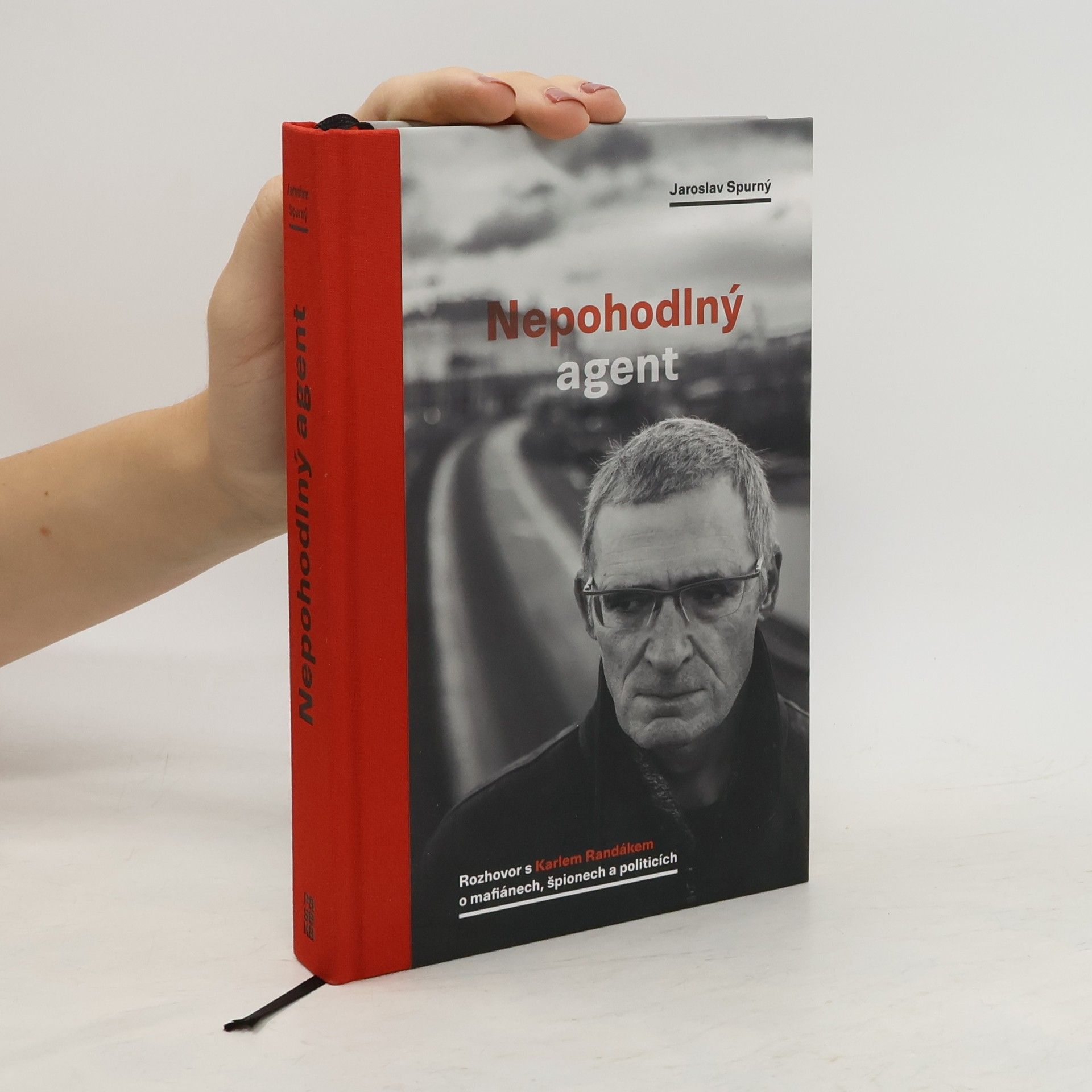 Jaroslav Spurný Nepohodlný agent. Rozhovor s Karlem Randákem o mafiánech, špionech a politicích