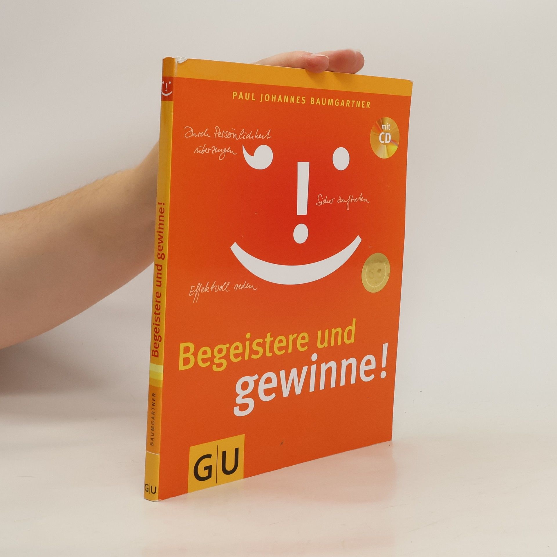 Paul Johannes Baumgartner Begeistere und gewinne!. Effektvoll reden. Sicher auftreten. Durch Persönlichkeit überzeugen.