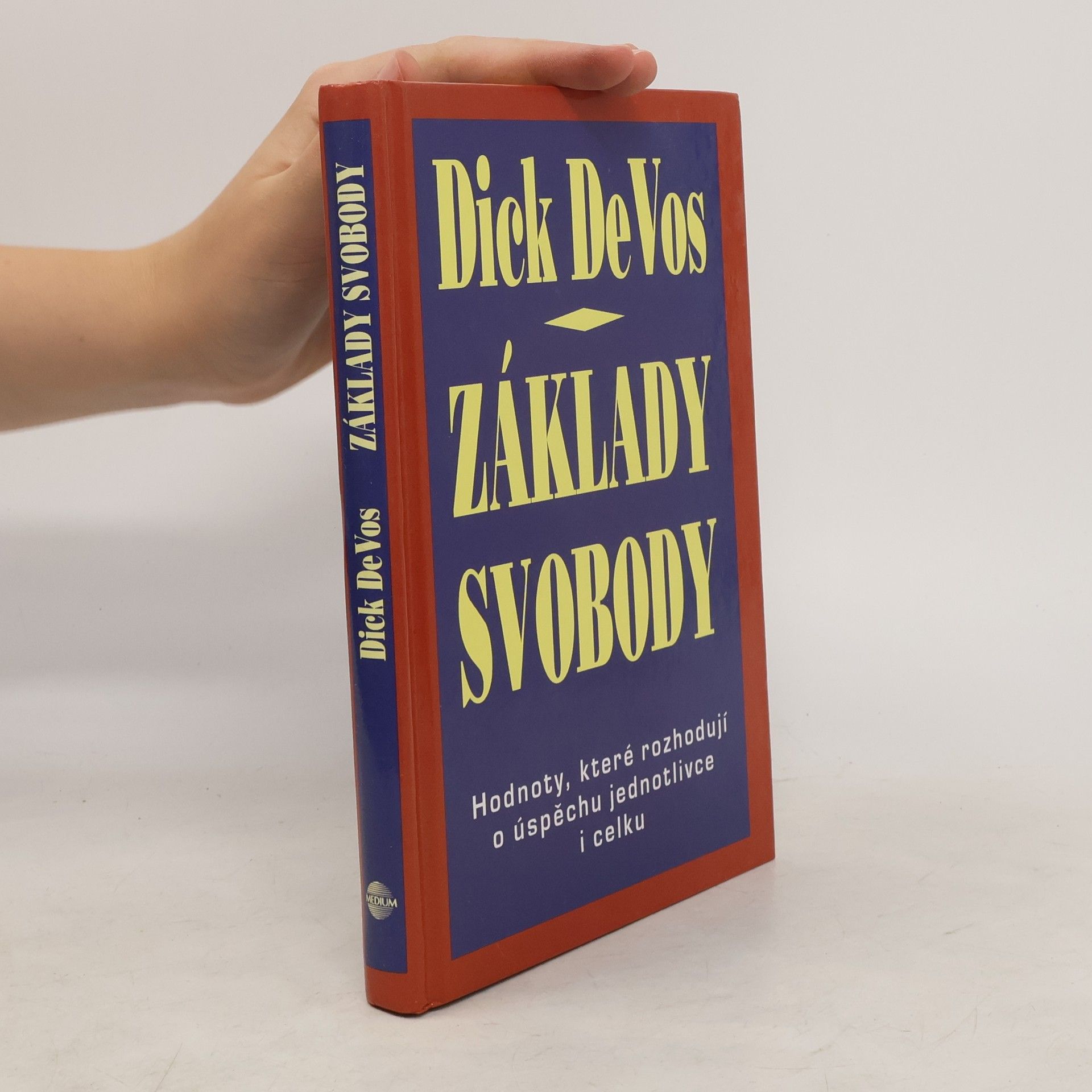 Dick DeVos Základy svobody. Hodnoty, které rozhodují o úspěchu jednotlivce i celku