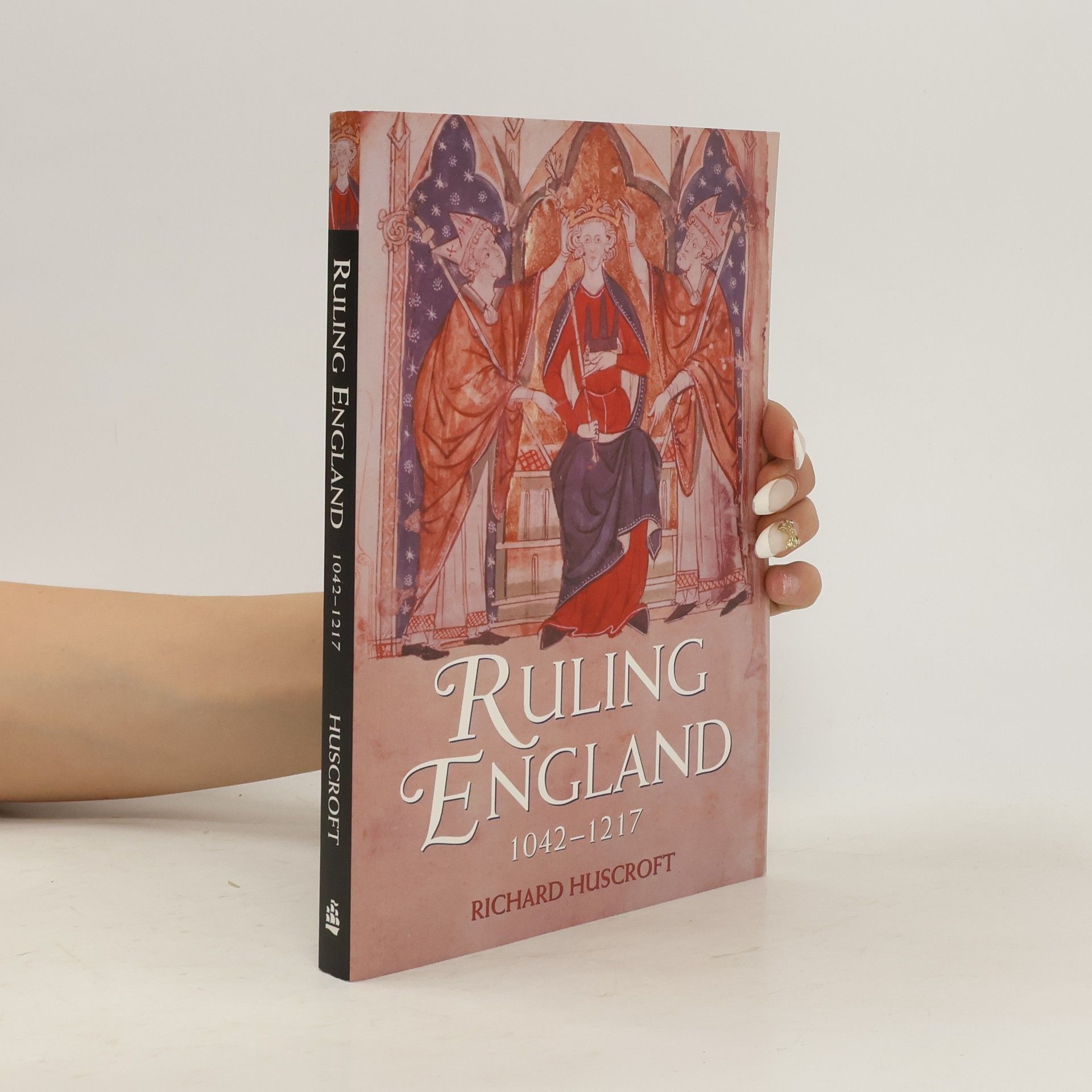 Richard Huscroft Ruling England, 1042-1217