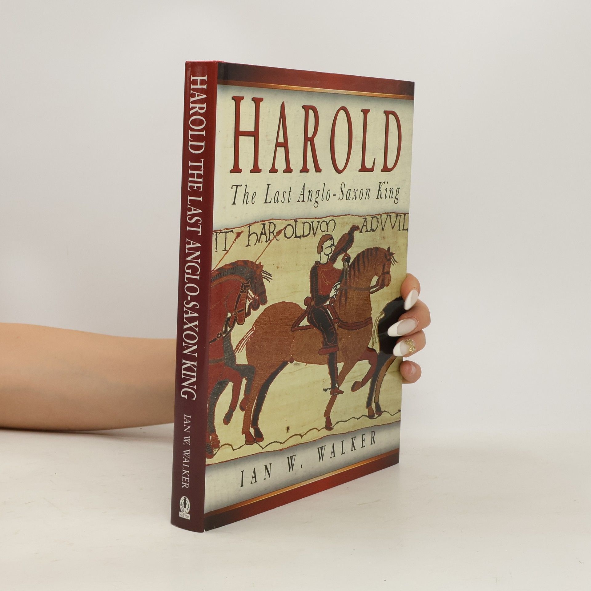 Ian W. Walker Harold, the Last Anglo-Saxon King