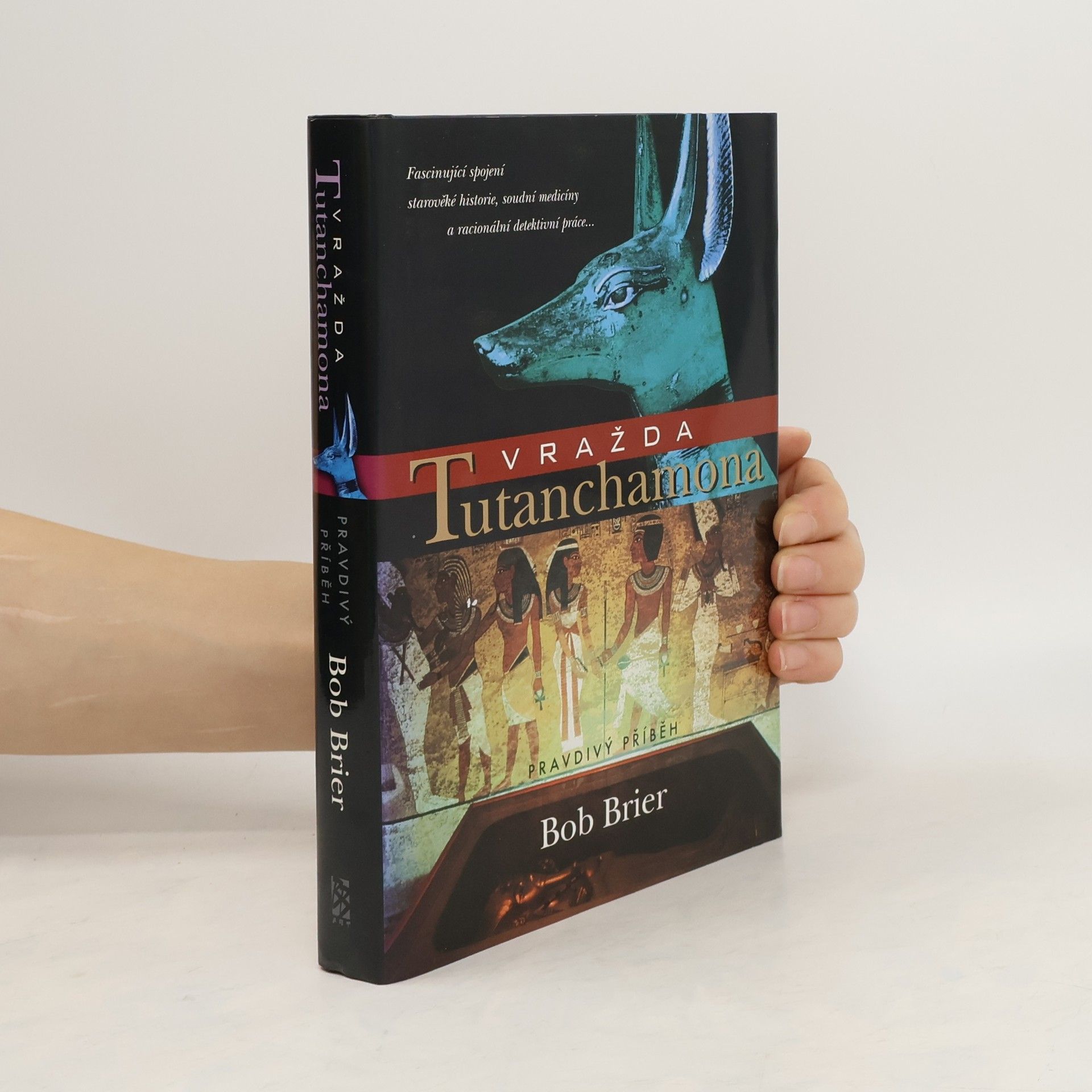 Bob Brier Vražda Tutanchamona: Pravdivý příběh