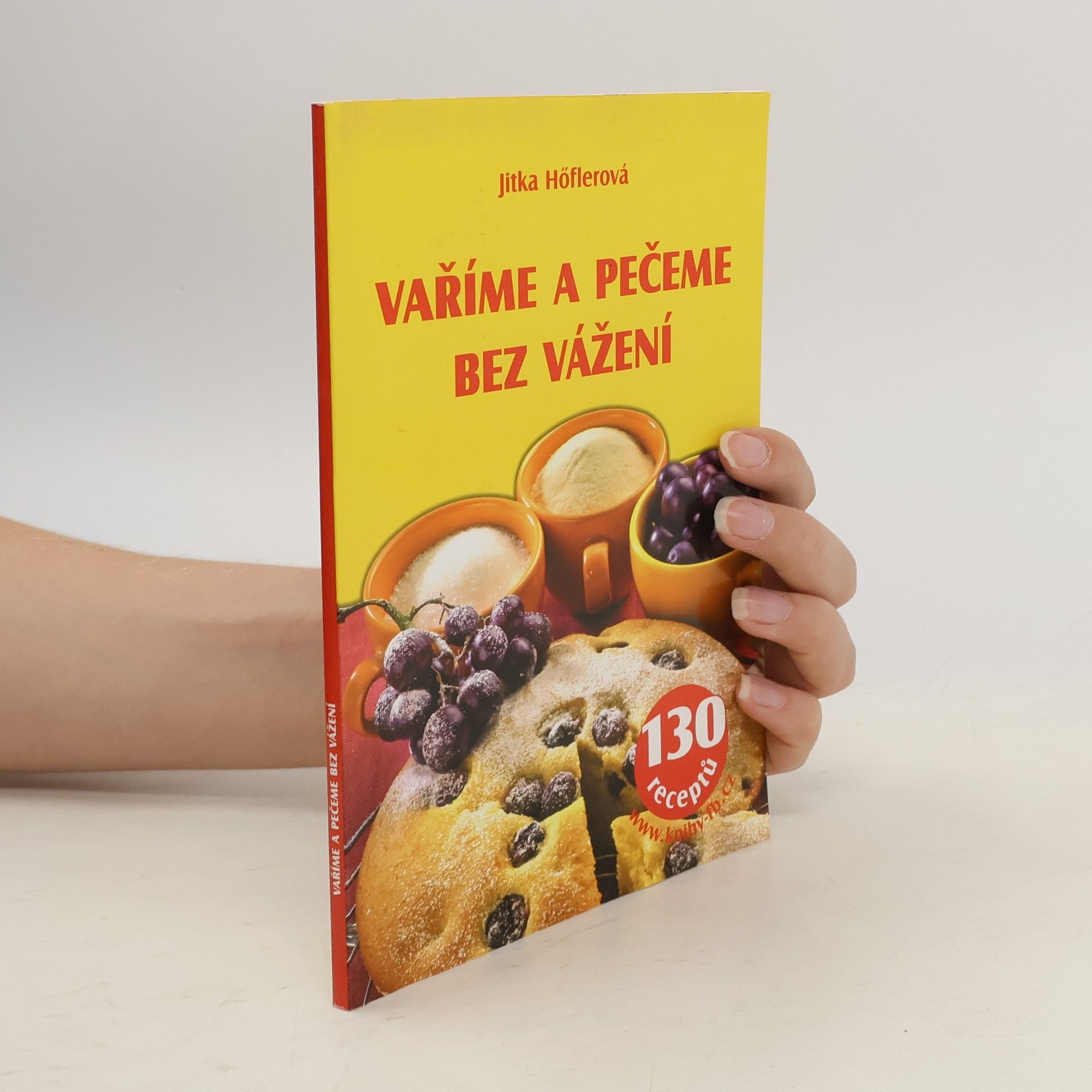 Jitka Höflerová Vaříme a pečeme bez vážení - 130 receptů