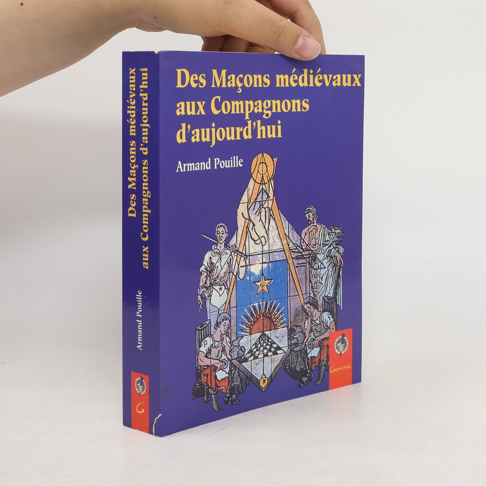 Armand Pouille Des maçons médiévaux aux compagnons d'aujourd'hui