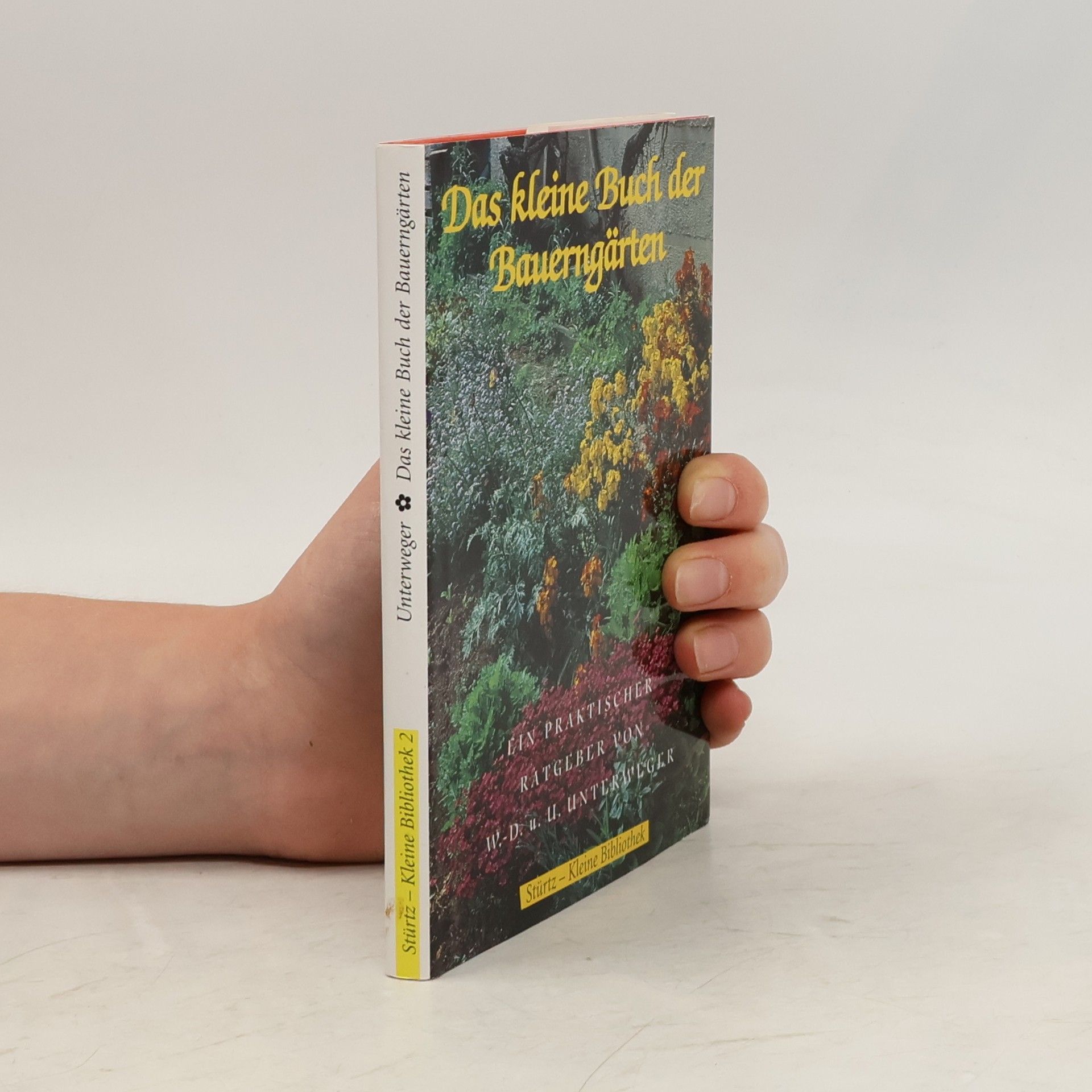 Wolf-Dietmar Unterweger Das kleine Buch der Bauerngärten