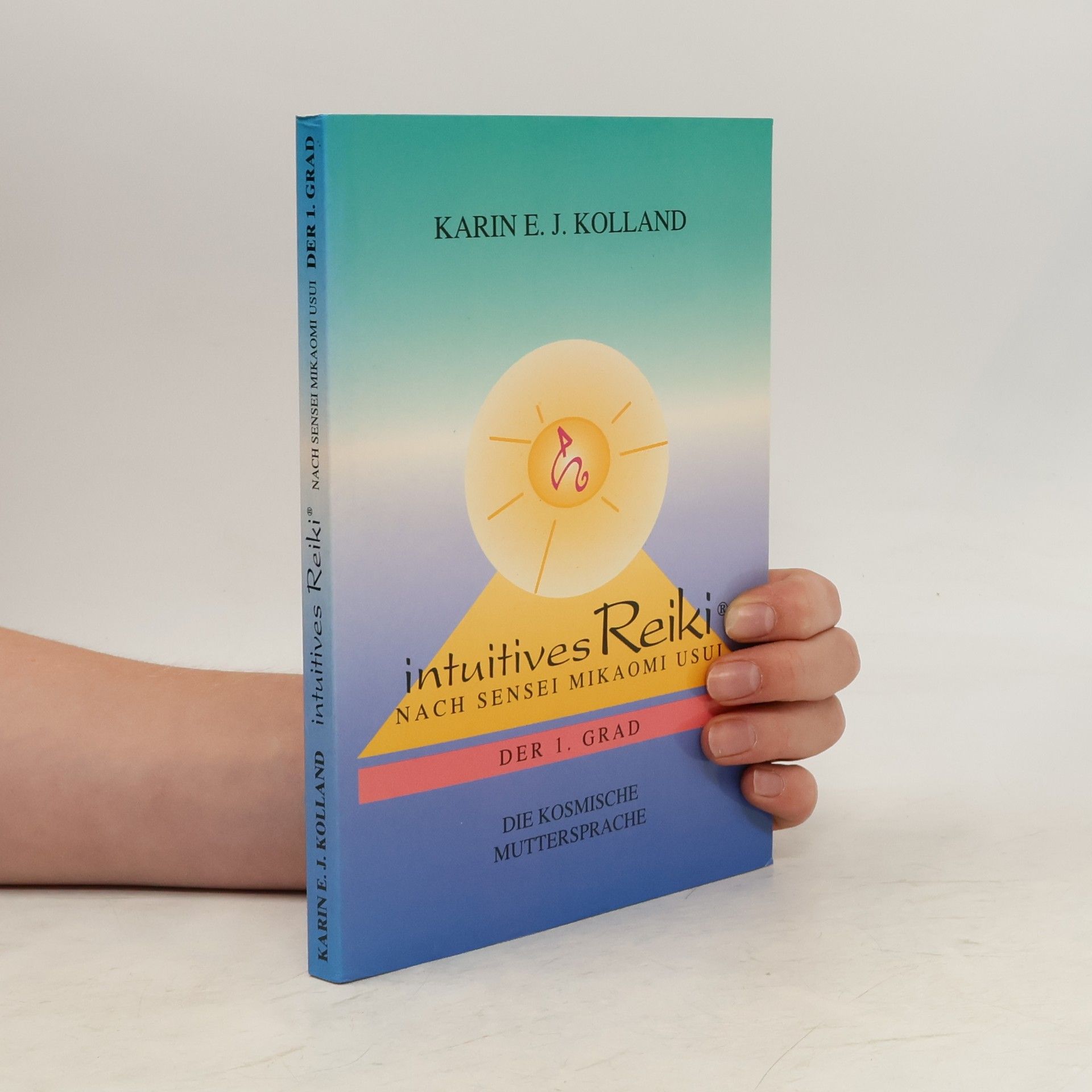 Karin E. J. Kolland Intuitives Reiki nach Sensei Mikaomi Usui