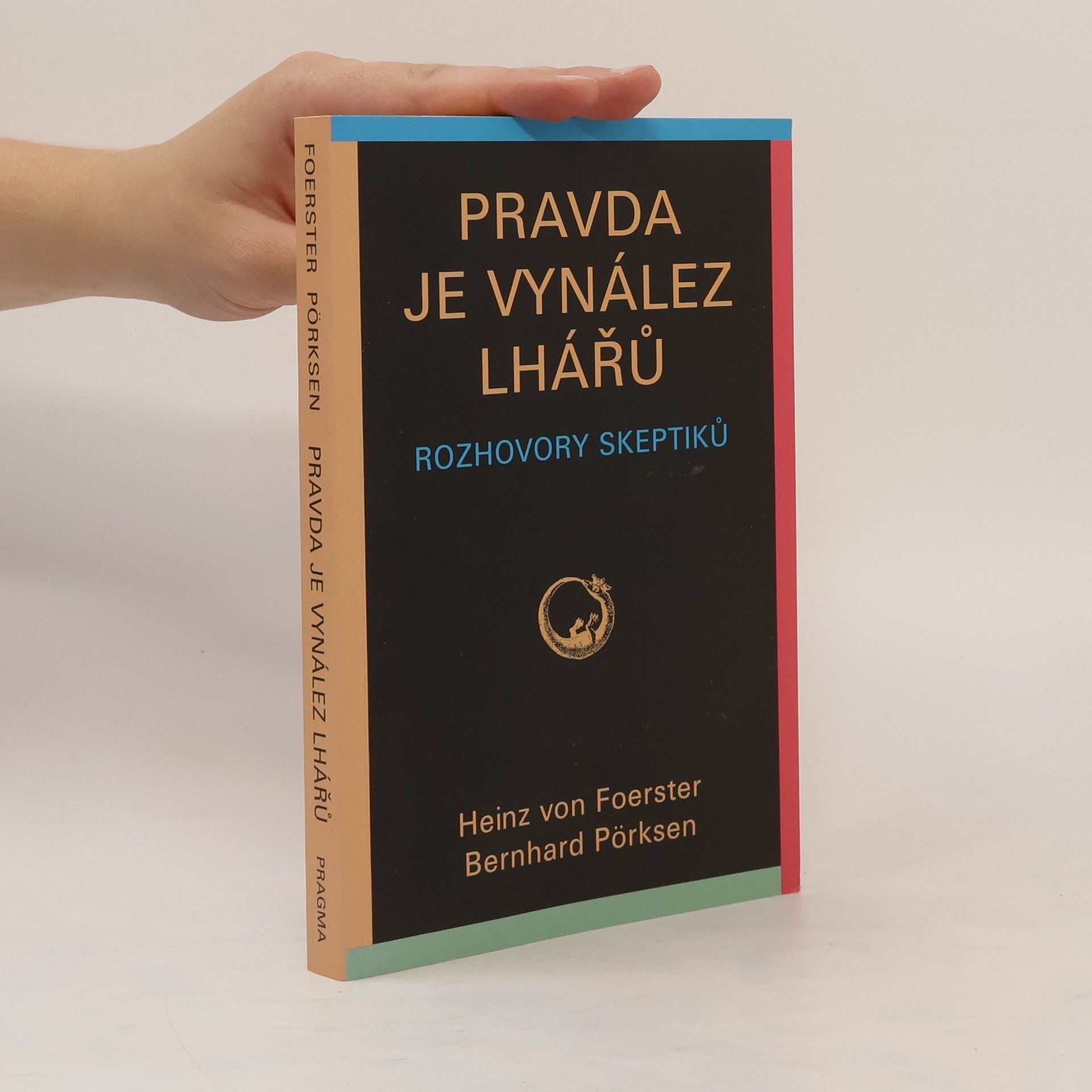 Heinz von Foerster Pravda je vynález lhářů : rozhovory skeptiků