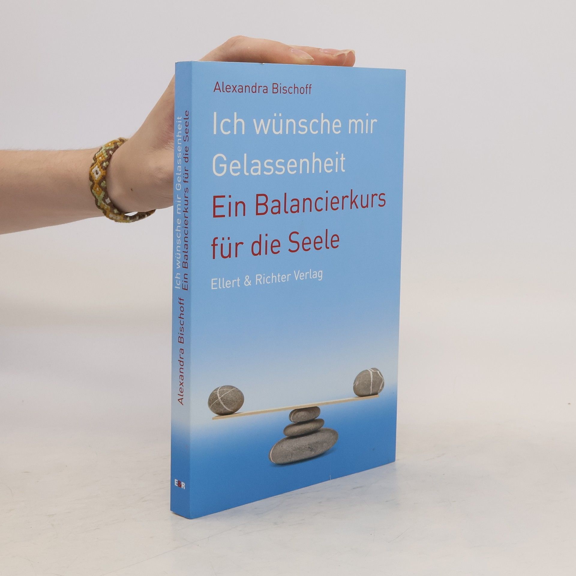 Alexandra Bischoff Ich wünsche mir Gelassenheit