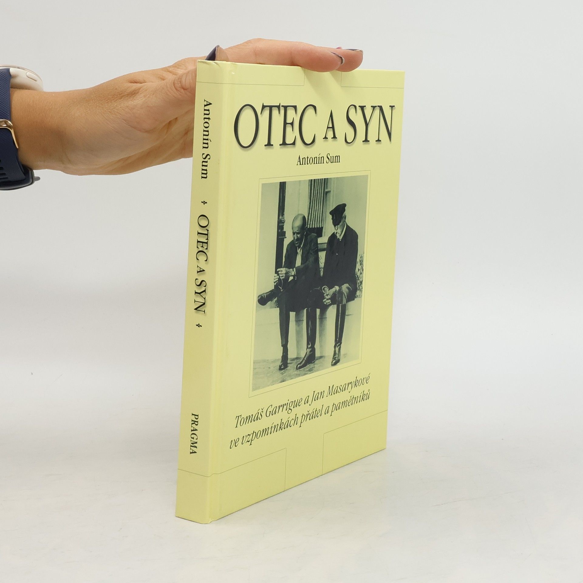 Antonín Sum Otec a syn : Tomáš Garrigue a Jan Masarykové ve vzpomínkách přátel a pamětníků