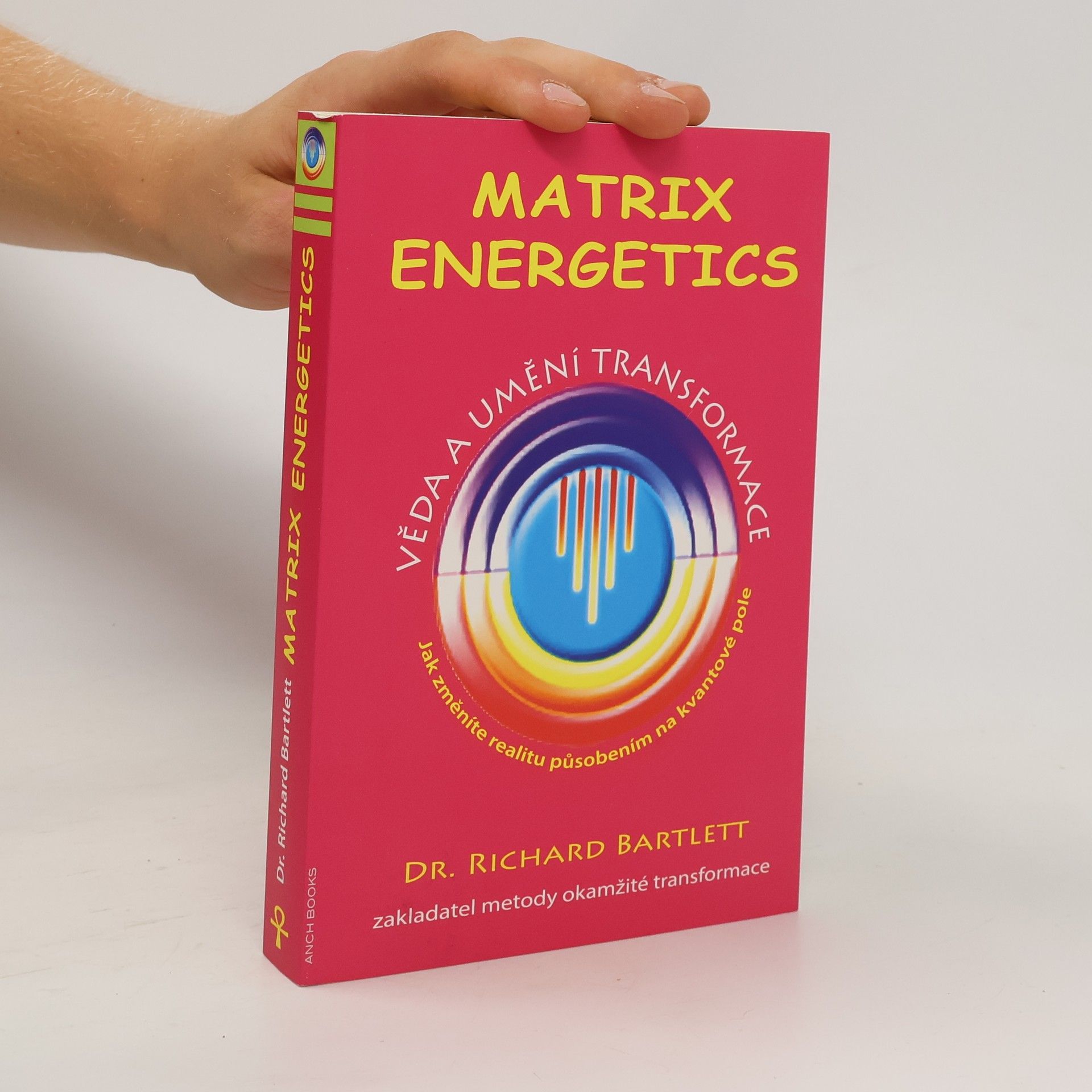 Richard Bartlett Matrix Energetics. Věda a umění transformace