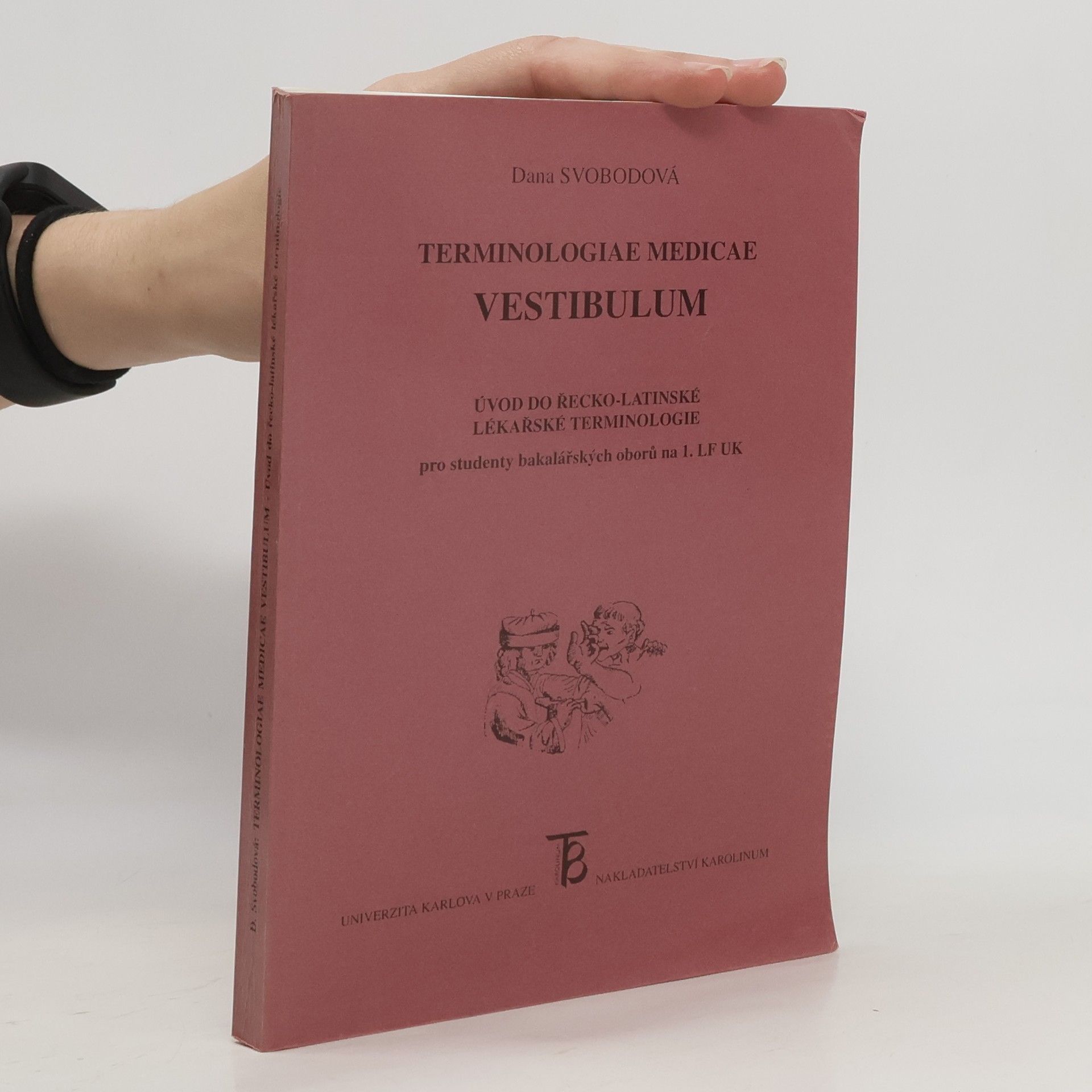 Dana Svobodová Terminologiae medicae vestibulum : úvod do řecko-latinské lékařské terminologie pro studenty bakalářských oborů na 1. LF UK