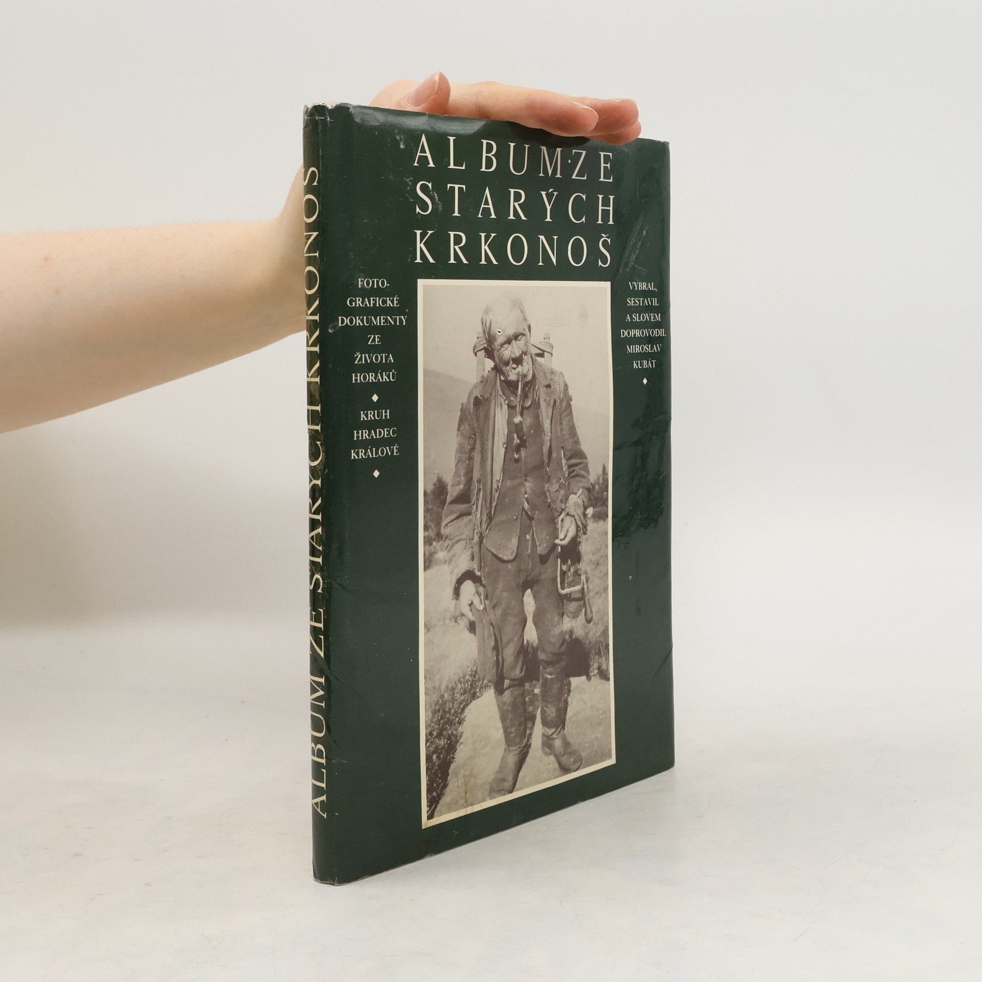 Miroslav Kubát Album ze starých Krkonoš: Fotografické dokumenty ze života horáků