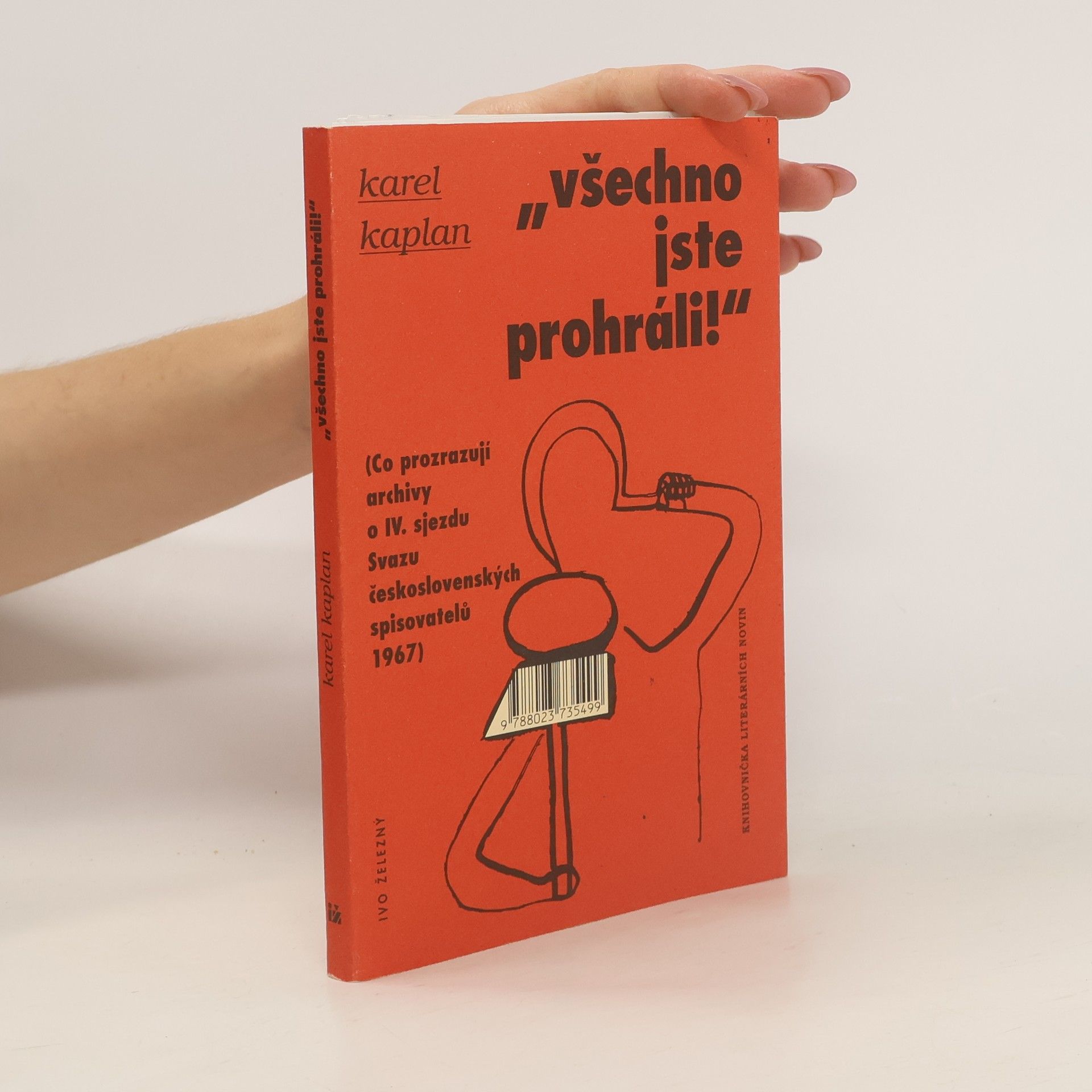Karel Kaplan "Všechno jste prohráli!" Co prozrazují archivy o IV. sjezdu Svazu československých spisovatelů 1967