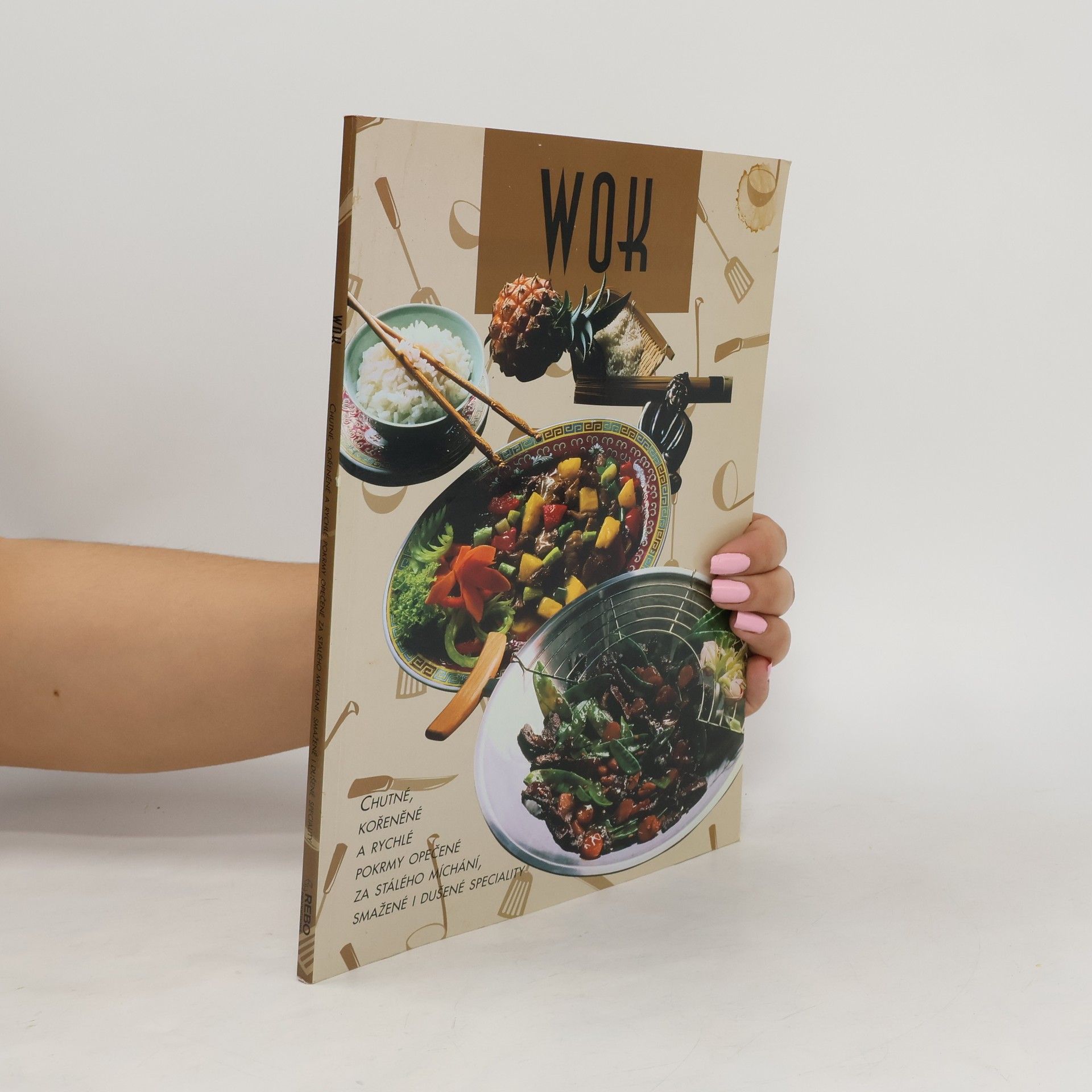 Šárka Kohoutová Wok : chutné, kořeněné a rychlé pokrmy opečené za stálého míchání, smažené i dušené speciality