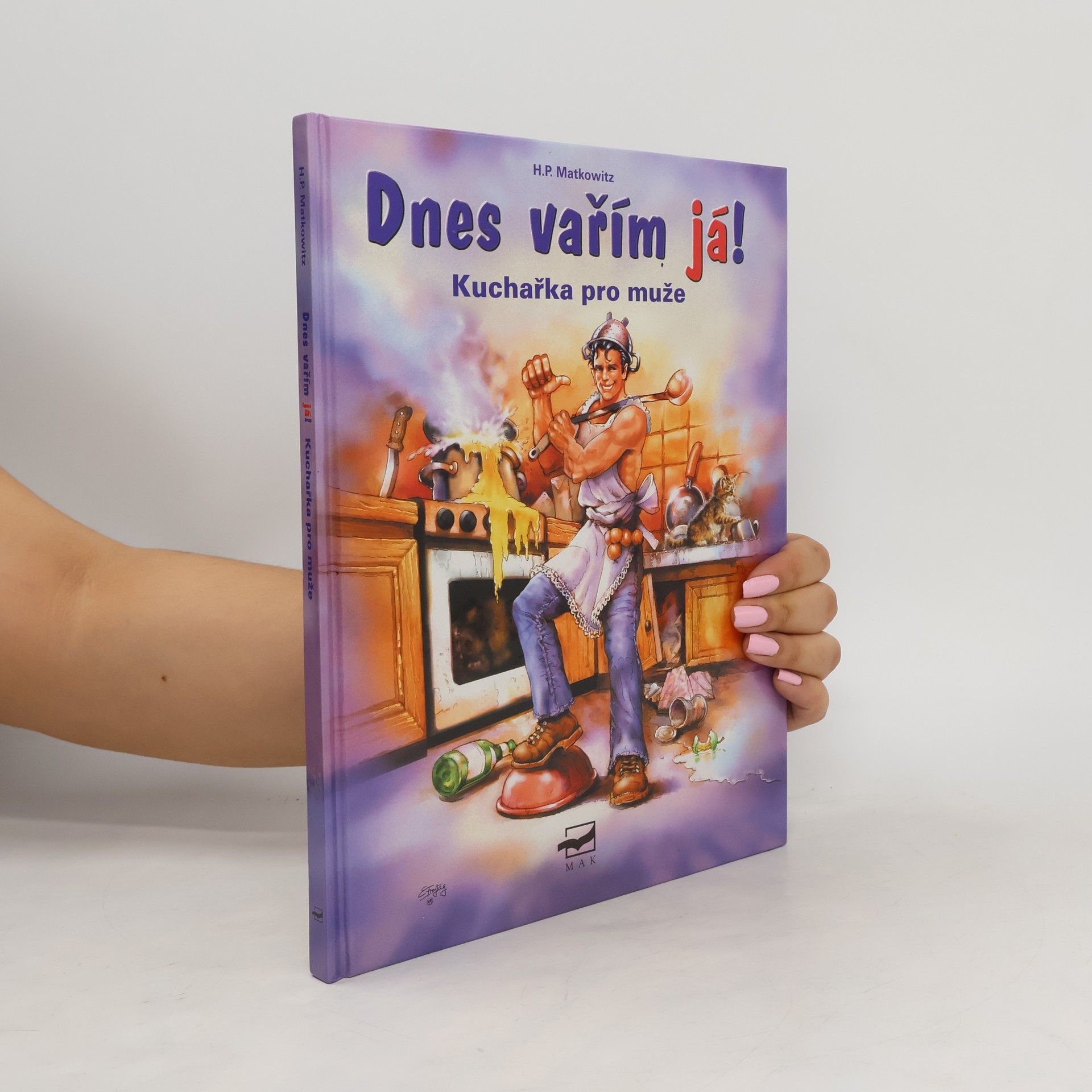 Hans Peter Matkowitz Dnes vařím já! : kuchařka pro muže