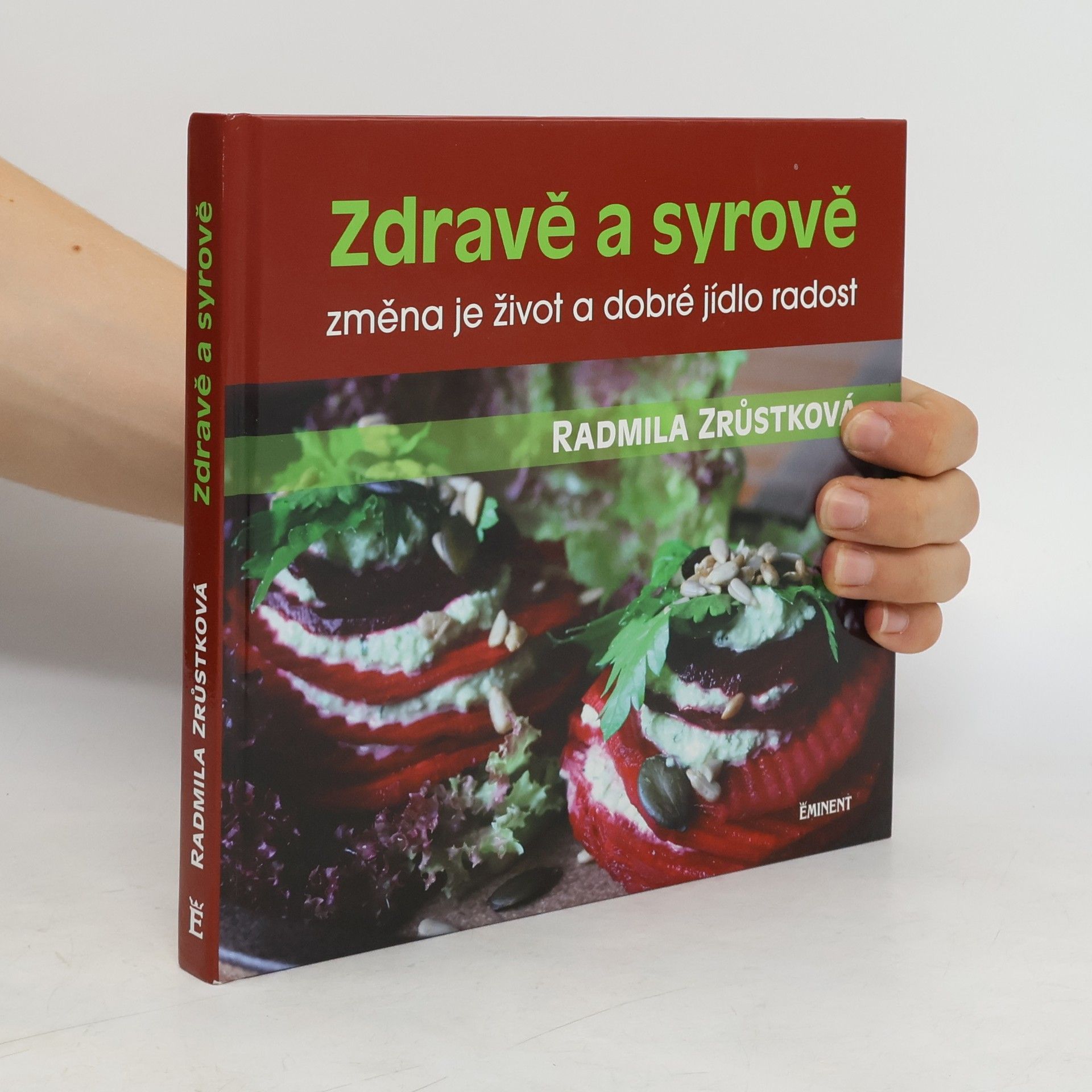 Radmila Zrůstková Zdravě a syrově : změna je život a dobré jídlo radost