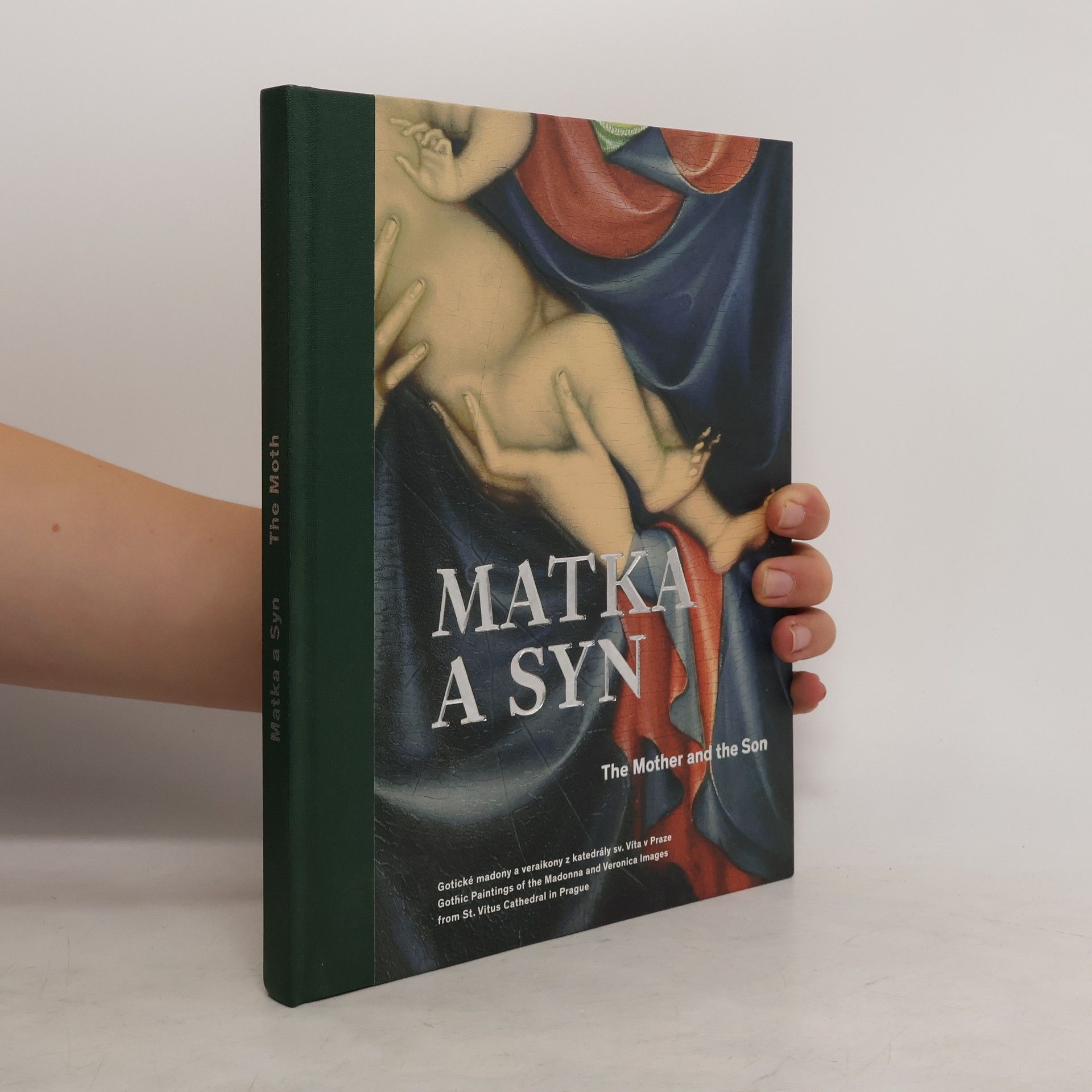 Ivana Kyzourová Matka a syn: Gotické madony a veraikony z chrámu sv. Víta v Praze