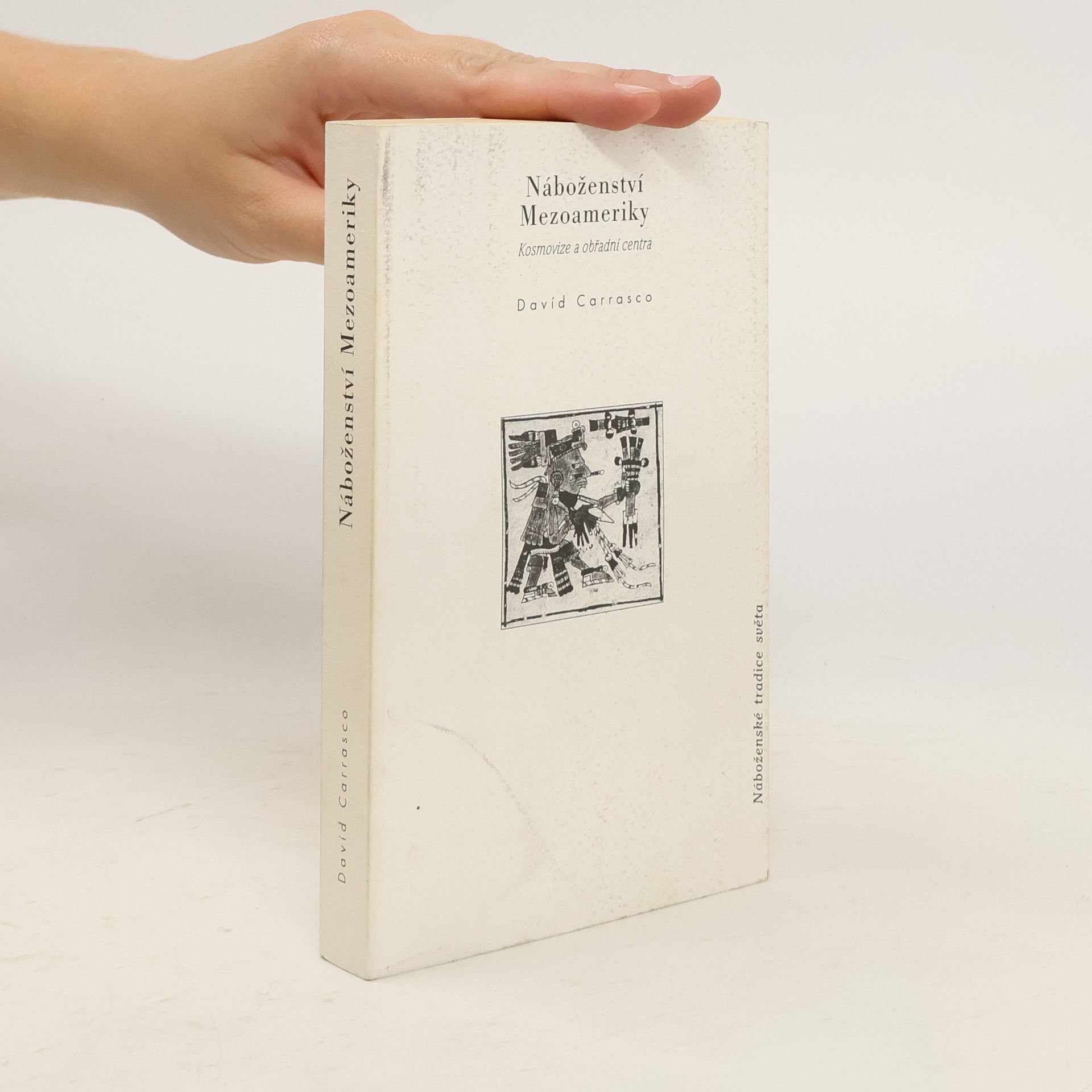 Davíd Carrasco Náboženství Mezoameriky: Kosmovize a obřadní centra