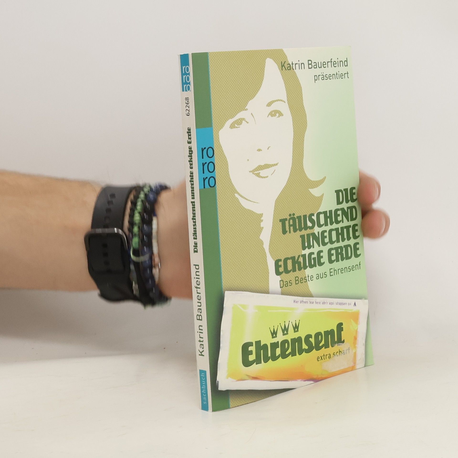 Katrin Bauerfeind Die täuschend unechte eckige Erde. Das Beste aus Ehrensenf