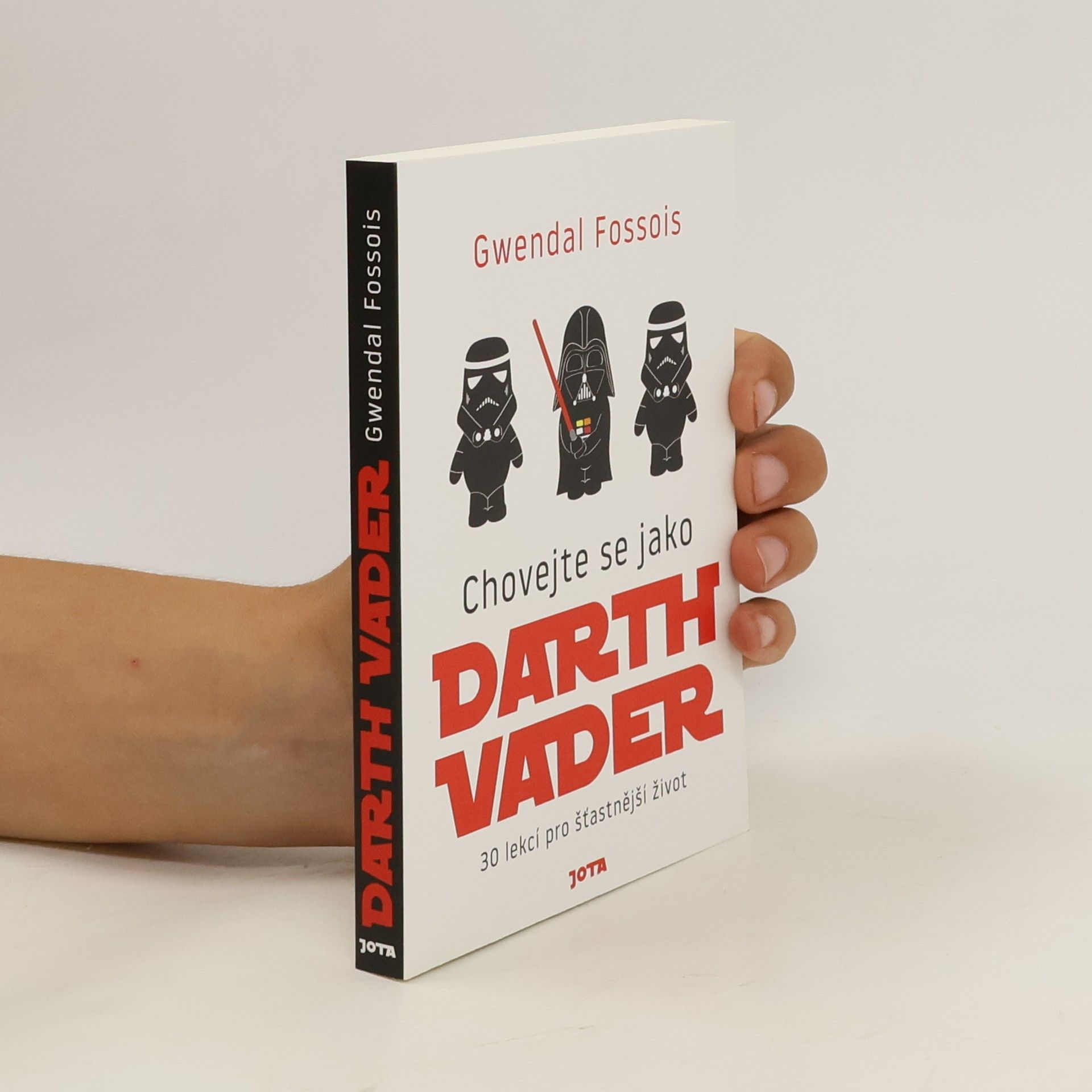 Gwendal Fossois Chovejte se jako Darth Vader : 30 lekcí pro šťastnější život