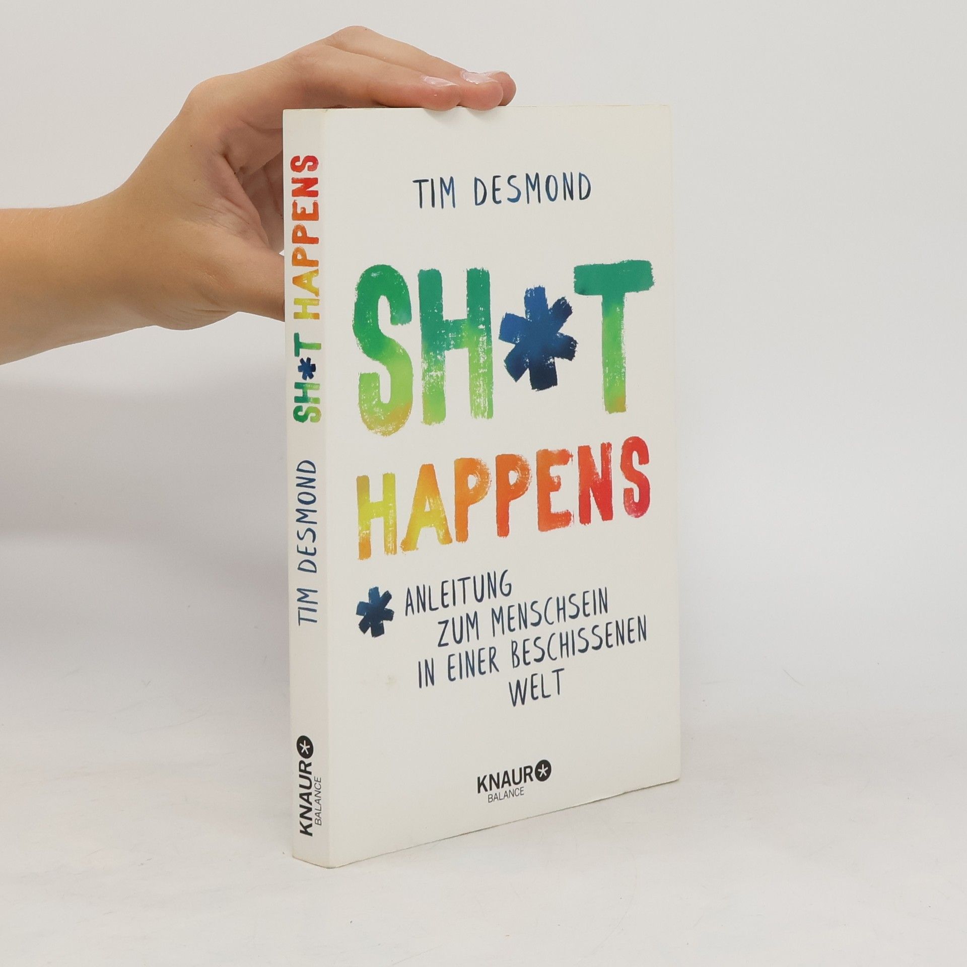Tim Desmond Shit happens : Anleitung zum Menschsein in einer beschissenen Welt