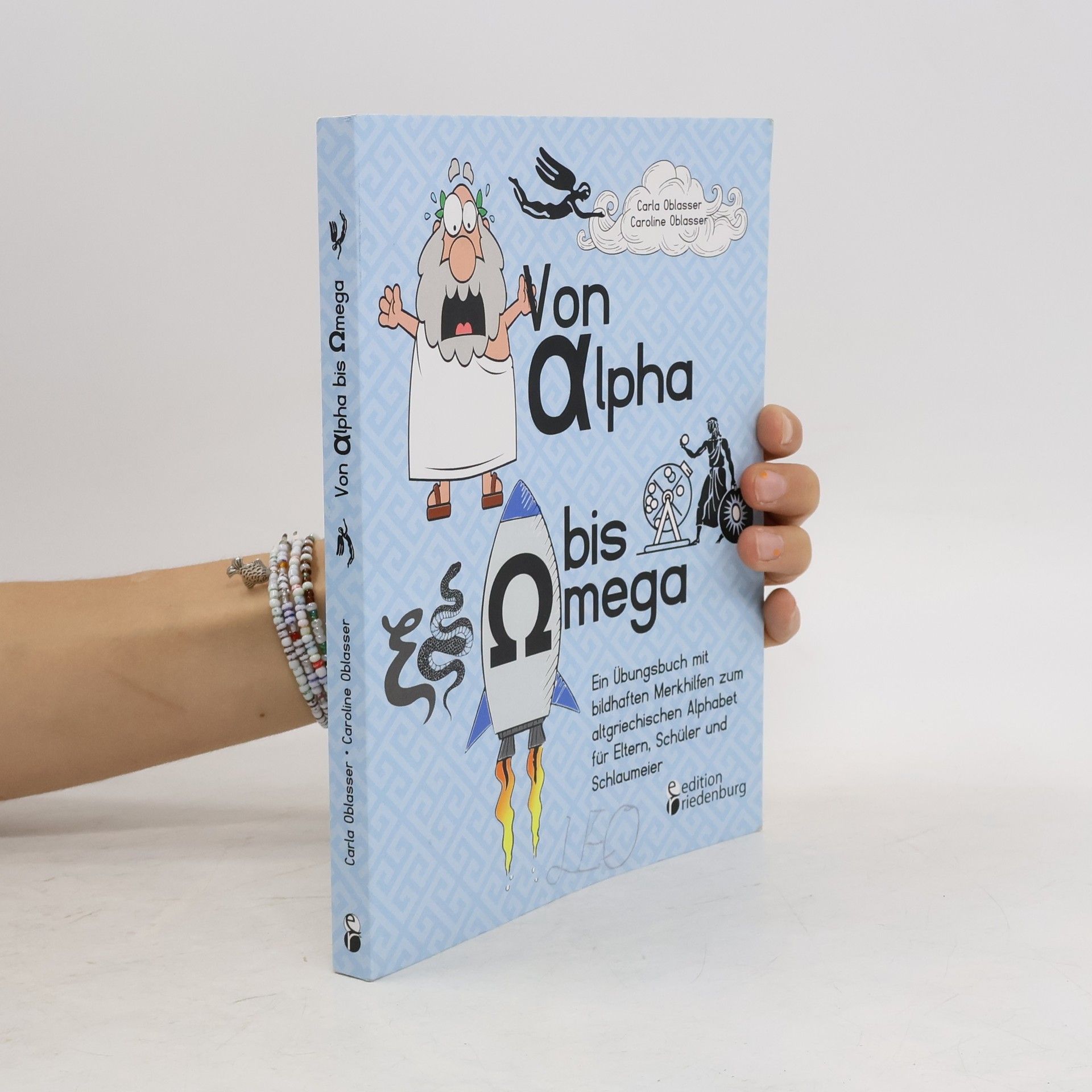 Carla Oblasser Von Alpha bis Omega - Ein Übungsbuch mit bildhaften Merkhilfen zum altgriechischen Alphabet für Eltern, Schüler und Schlaumeier