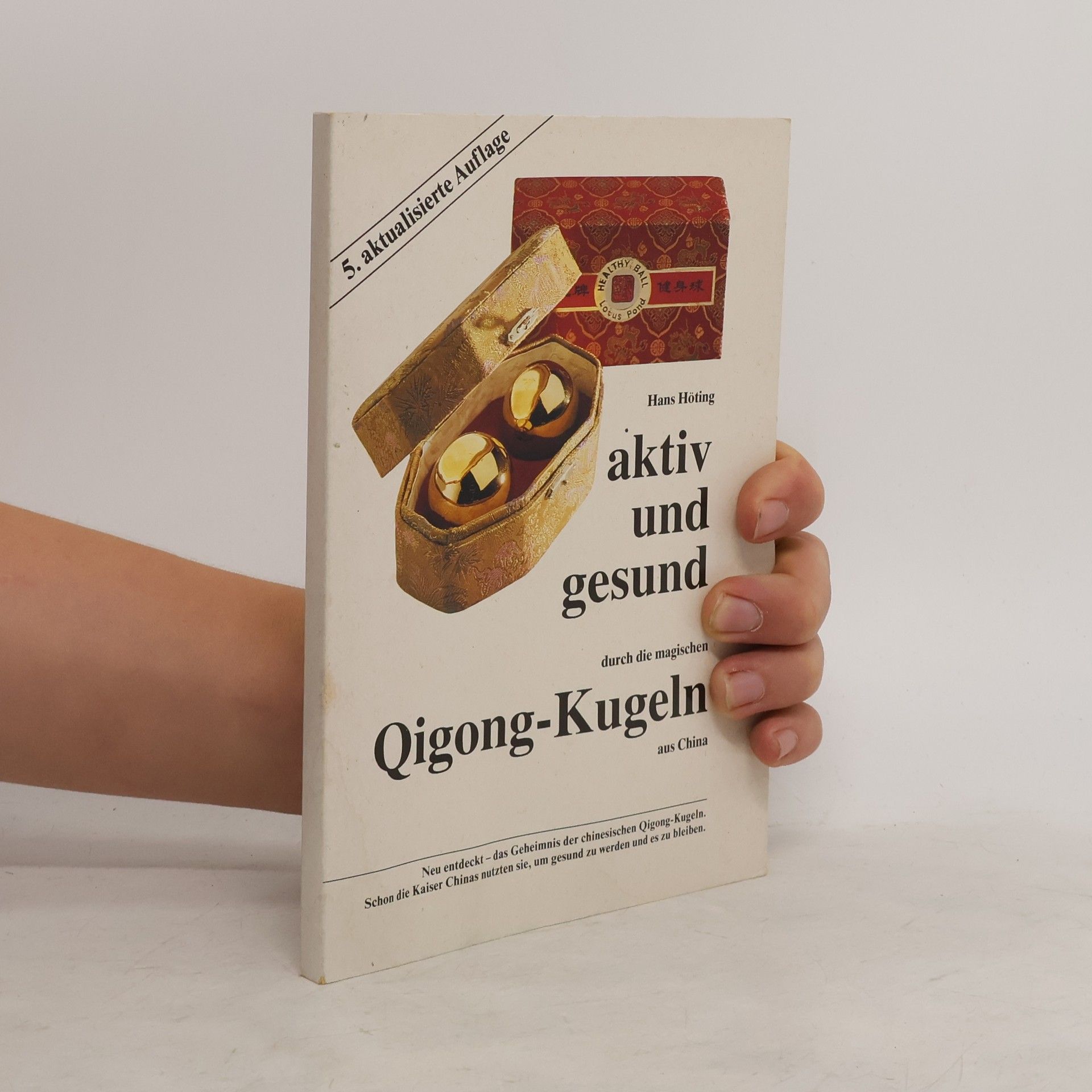 Hans Höting Aktiv und gesund durch die magischen Qigong-Kugeln aus China