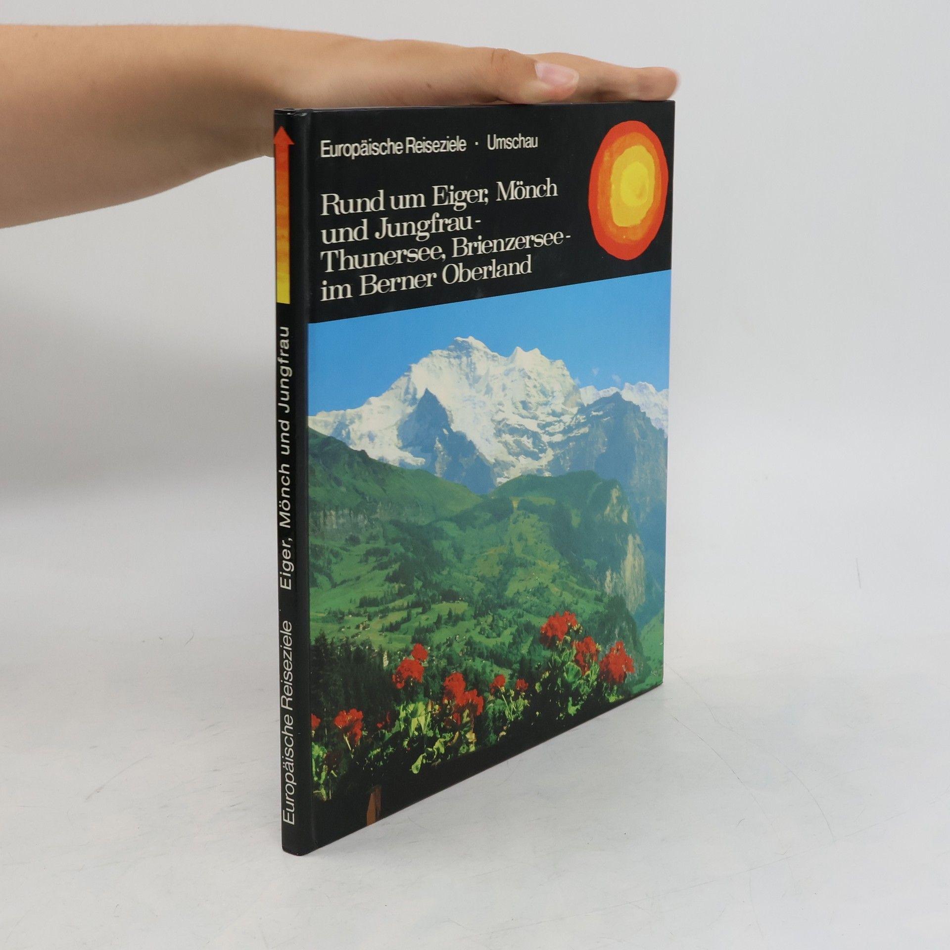 Georg Wolff Rund um Eiger, Mönch und Jungfrau, Thuner See, Brienzer See im Berner Oberland