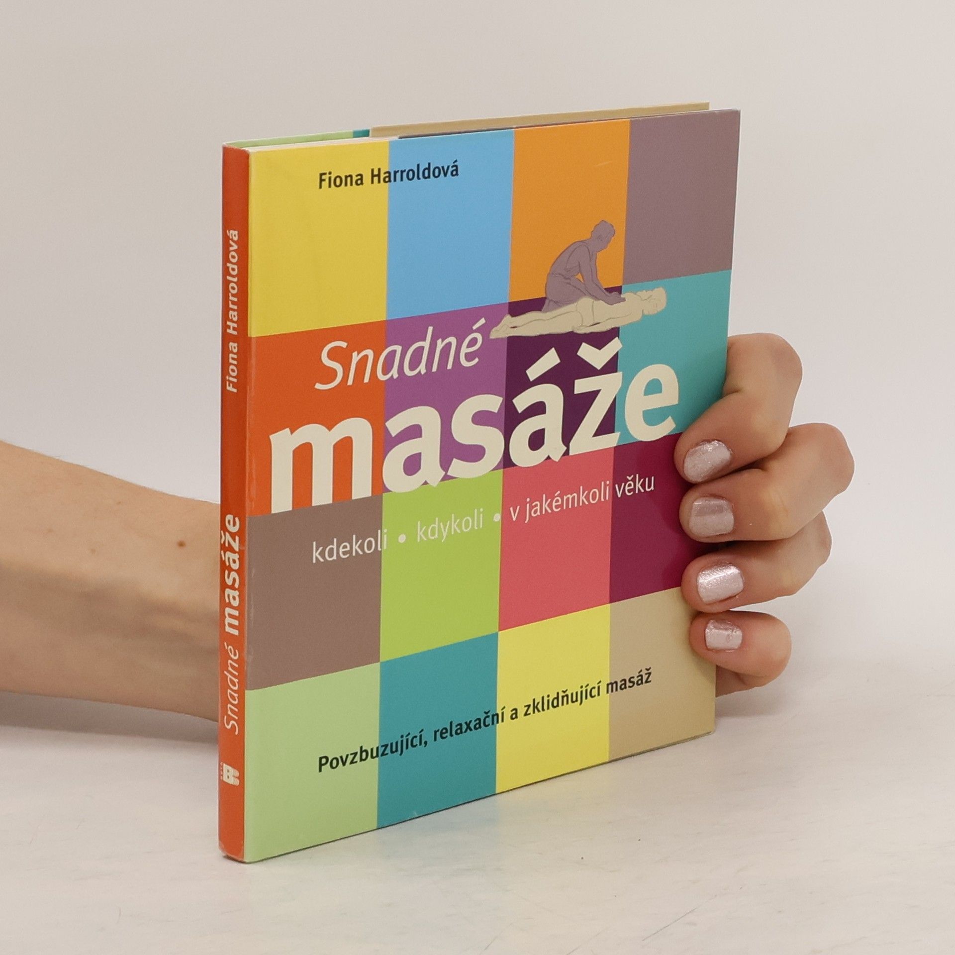 Fiona Harrold Snadné masáže: Kdekoli, kdykoli, v jakémkoli věku