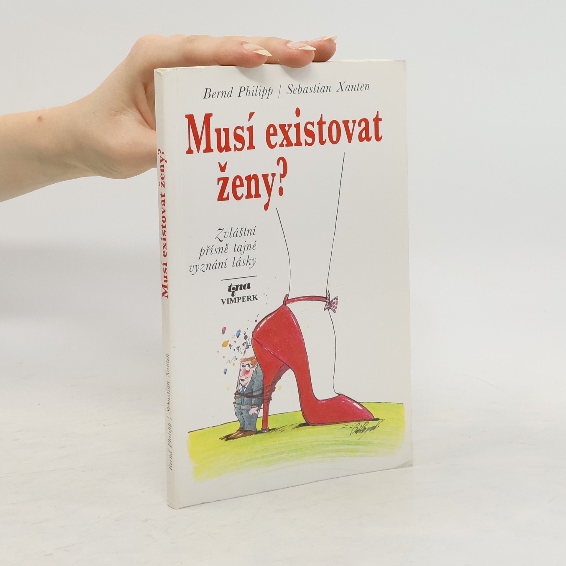 Bernd Philipp Musí existovat ženy? : Zvláštní přísně tajné vyznání lásky