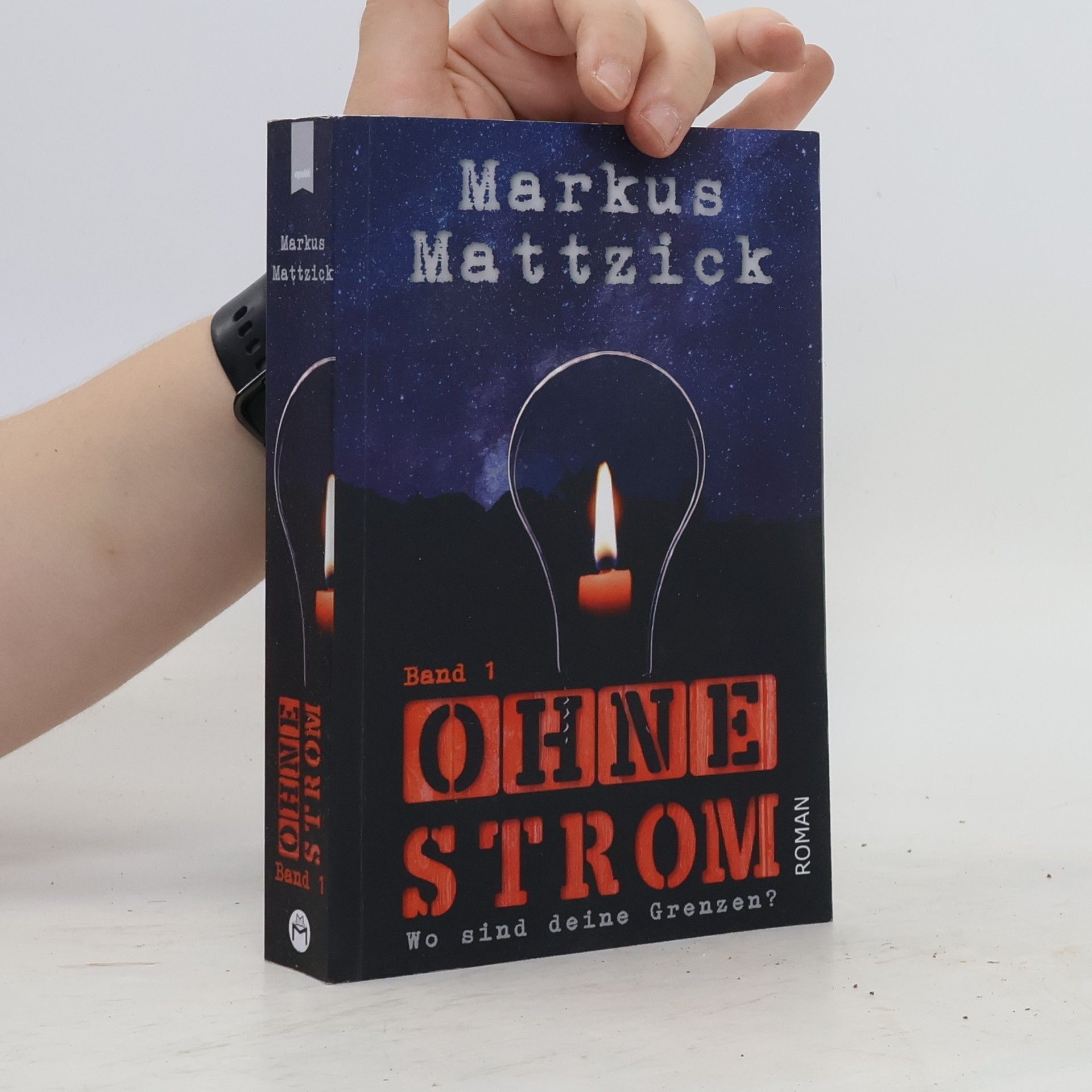Markus Mattzick Ohne Strom. Wo sind deine Grenzen? Band 1