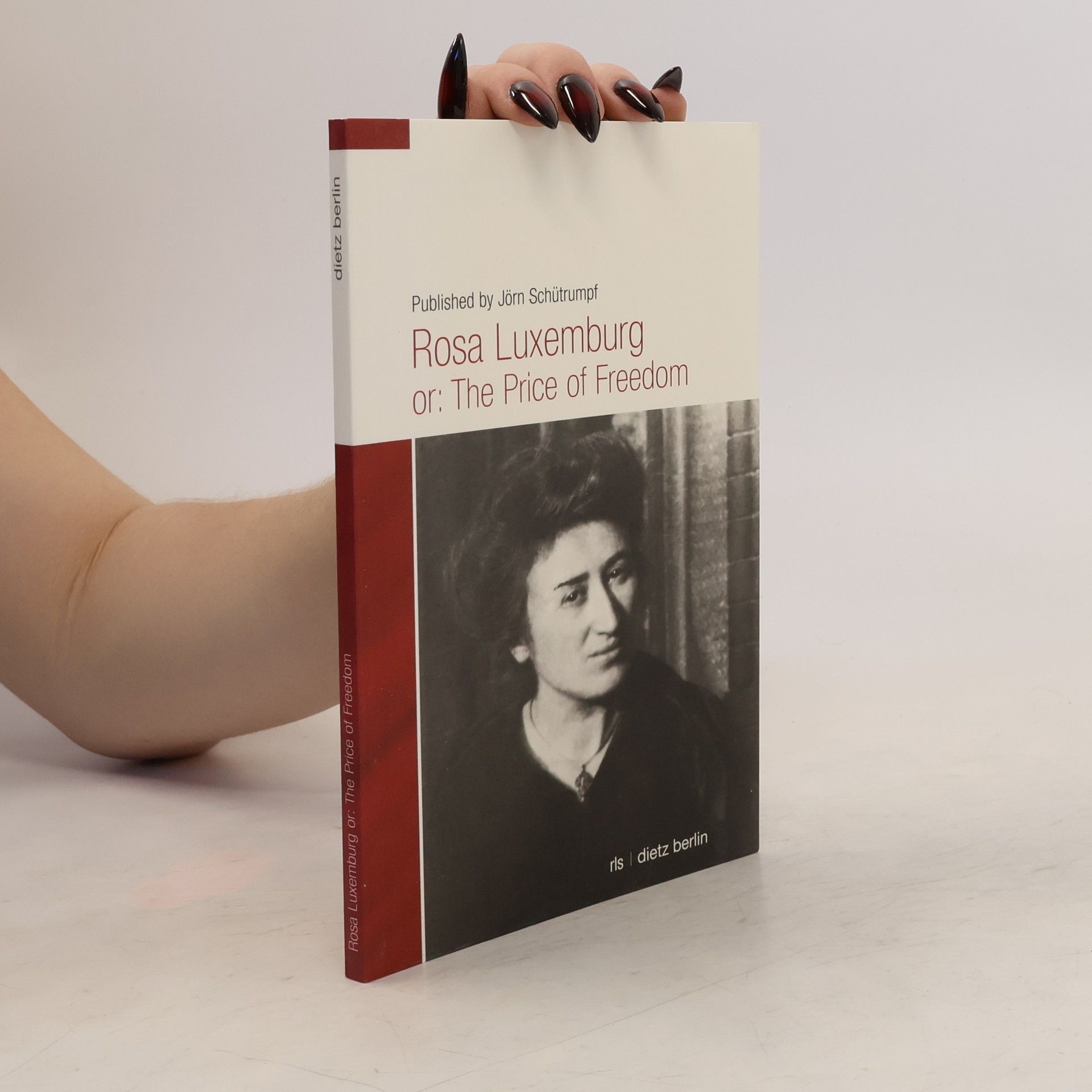 Jörn Schütrumpf Rosa Luxemburg oder: der Preis der Freiheit