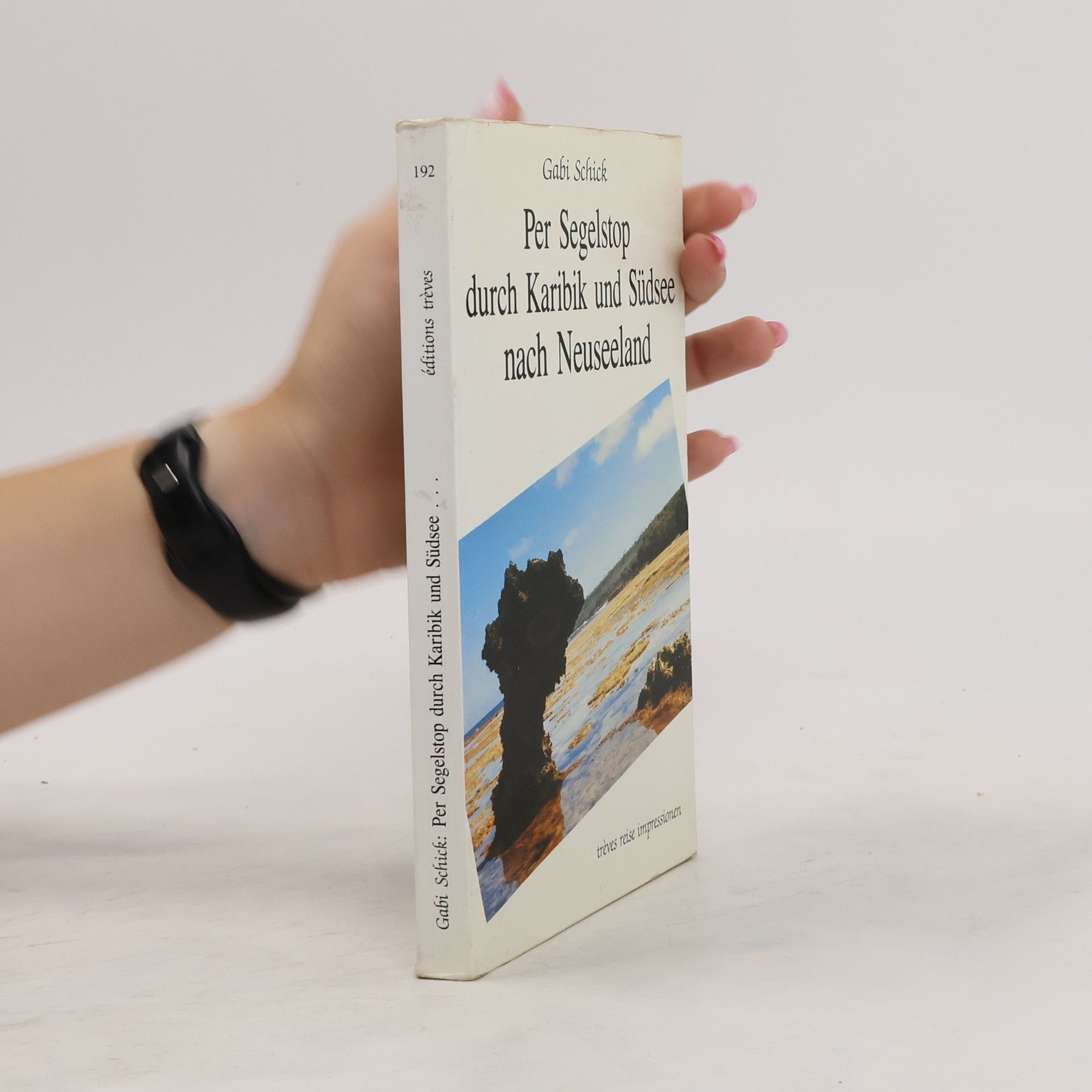 Gabi Schick Per Segelstop durch Karibik und Südsee nach Neuseeland