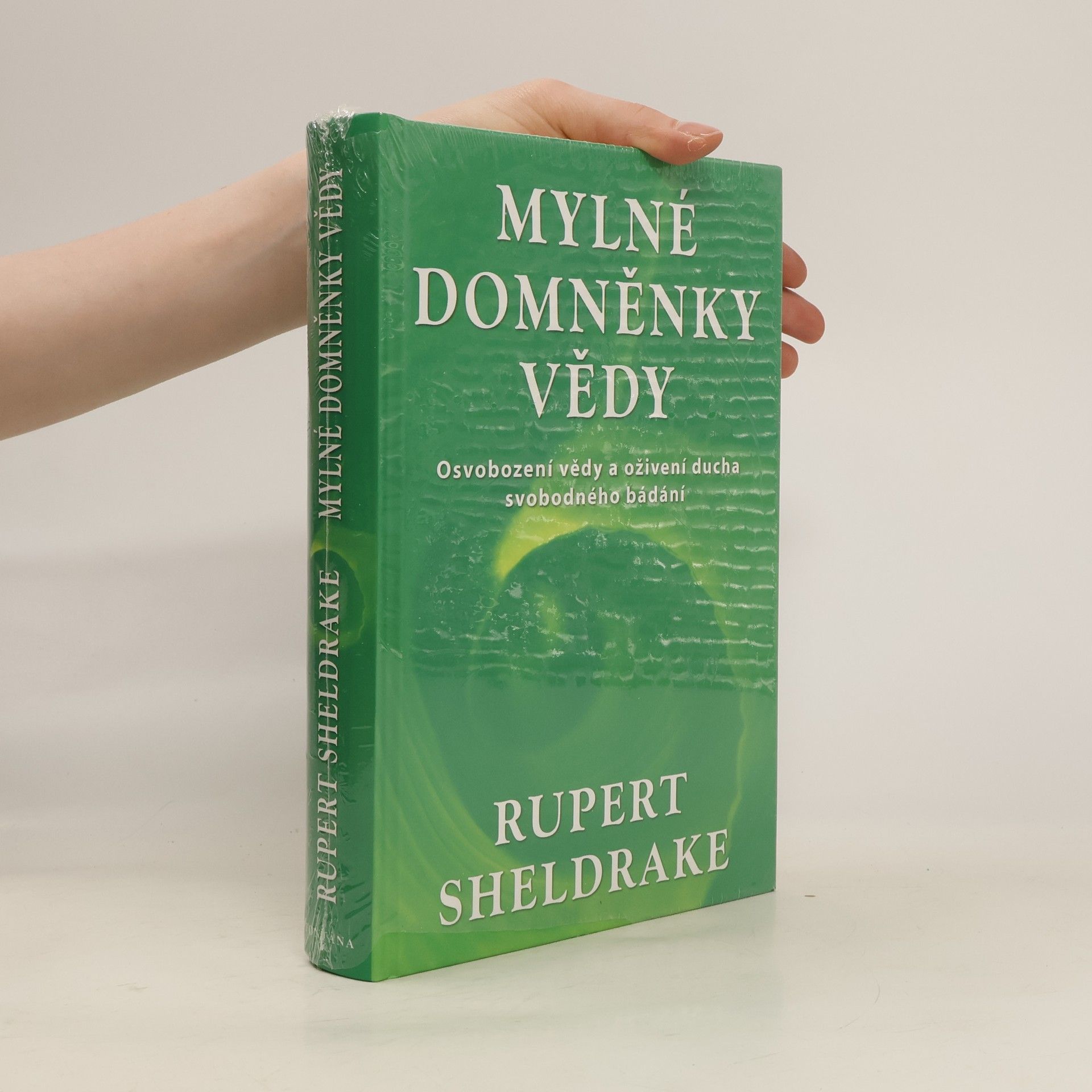 Rupert Sheldrake Mylné domněnky vědy. Osvobození vědy a oživení ducha svobodného bádání