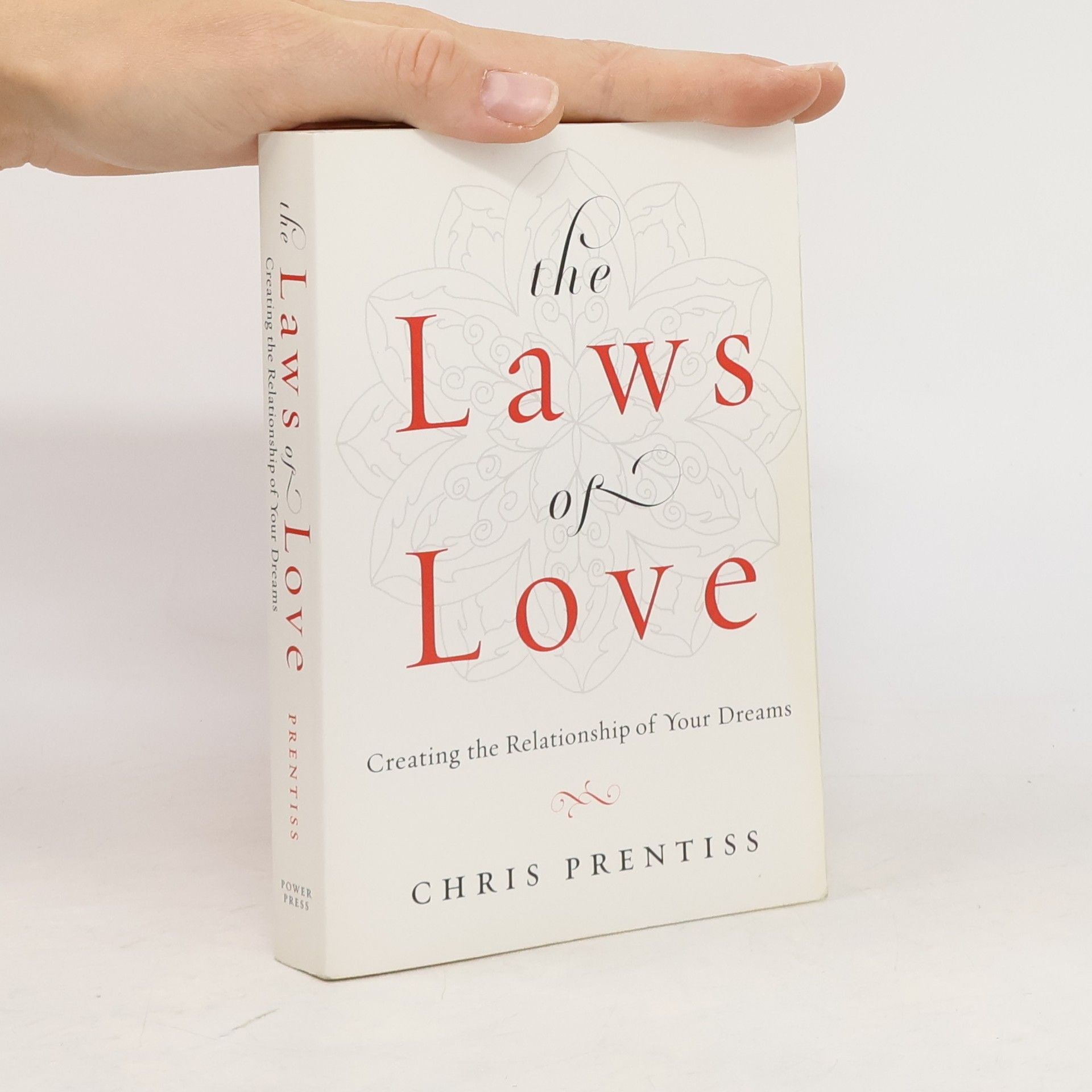 Chris Prentiss The Laws of Love: Creating the Relationship of Your Dreams