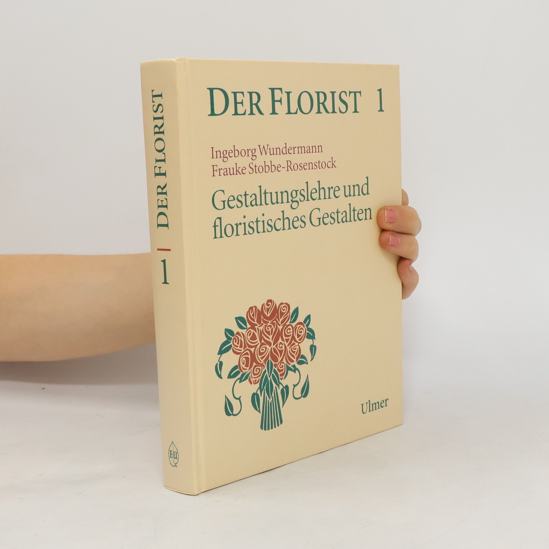 Ingeborg Wundermann Der Florist 1. Gestaltungslehre und floristisches Gestalten