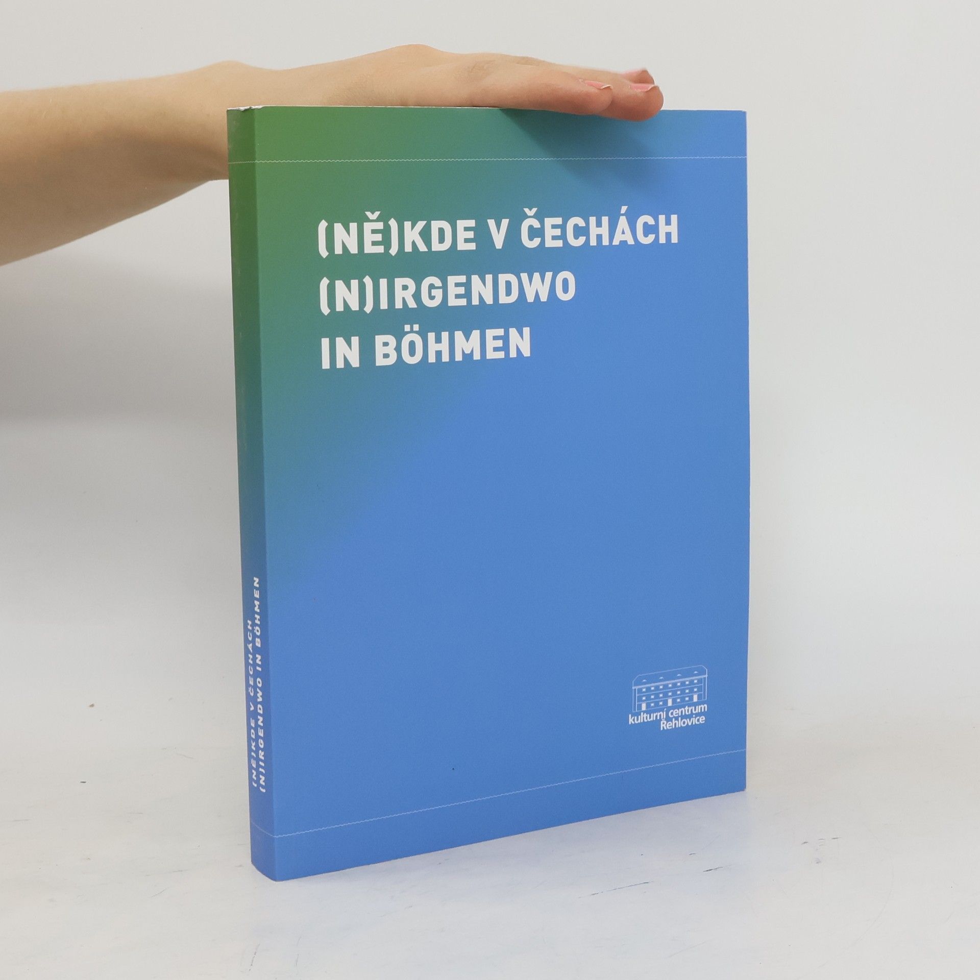 Collectif d'auteurs (Ně)kde v Čechách = (N)irgendwo in Böhmen : Kulturní centrum Řehlovice