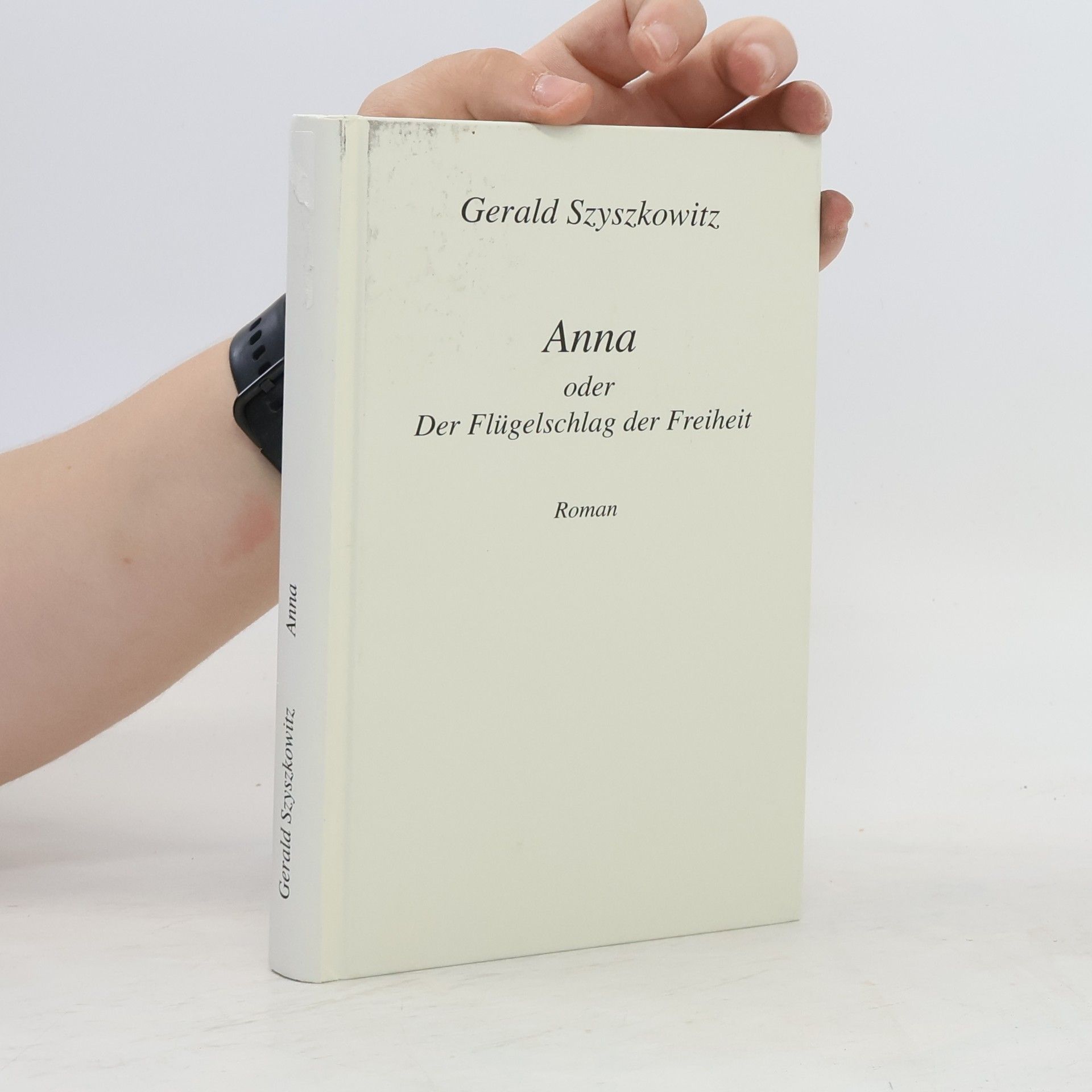 Gerald Szyszkowitz Anna oder Der Flügelschlag der Freiheit