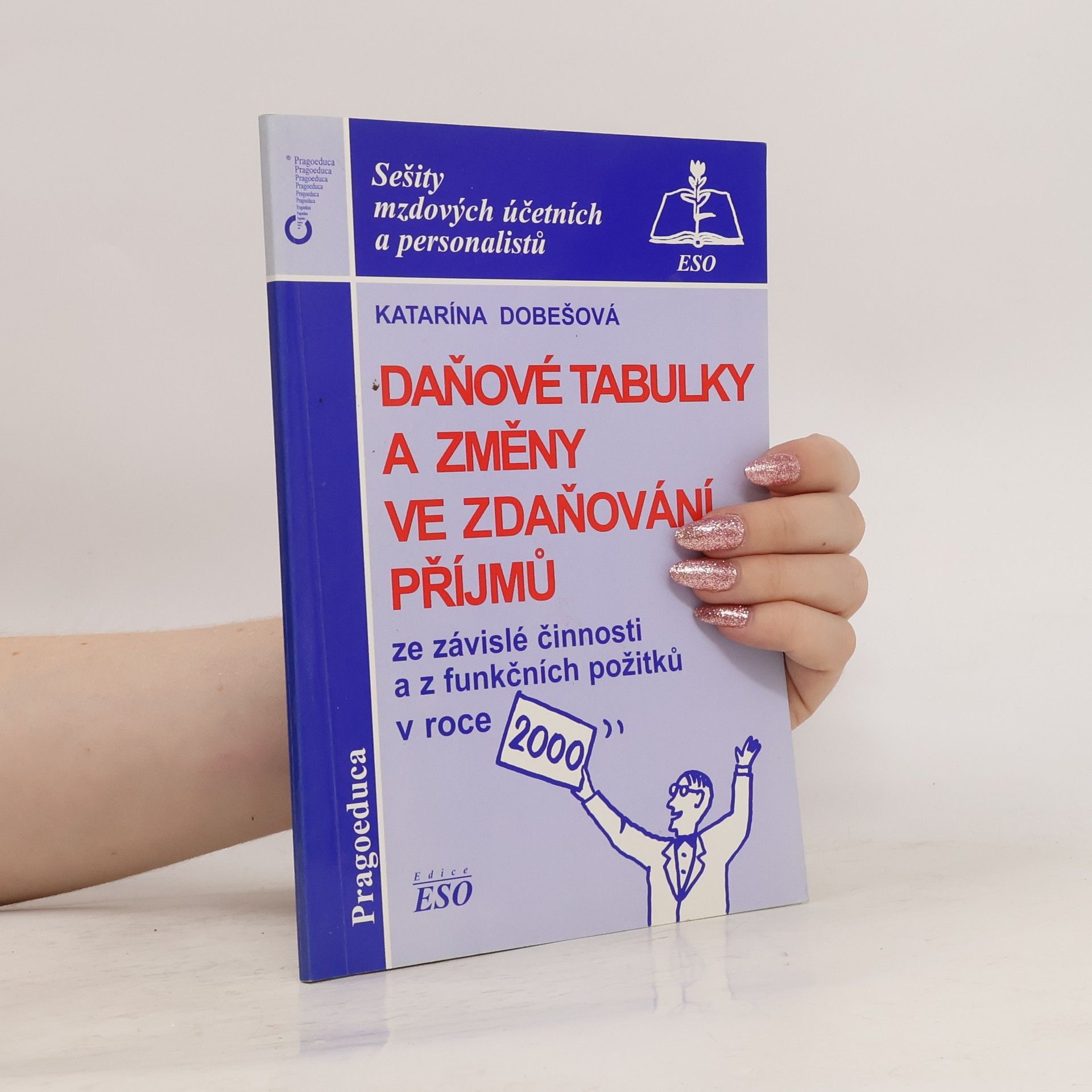 Katarína Dobešová Daňové tabulky a změny ve zdaňování příjmů fyzických osob ze závislé činnosti a z funkčních požitků v roce 2000